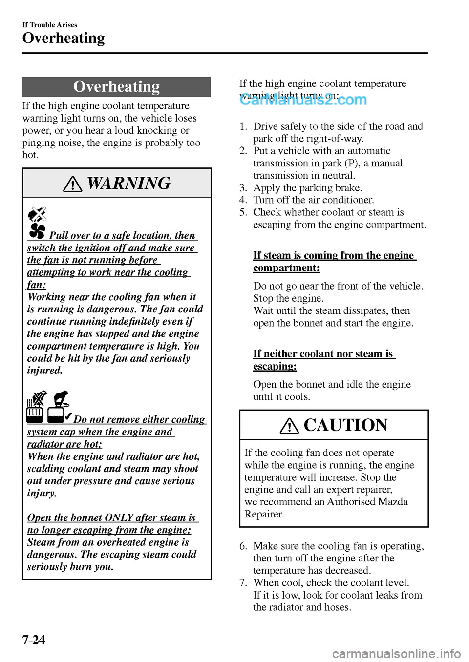MAZDA MODEL MX-5 2017  Owners Manual - RHD (UK, Australia) (in English) 7–24
If Trouble Arises
Overheating
                O v e r h e a t i n g
    If the high engine coolant temperature 
warning light turns on, the vehicle loses 
power, or you hear a loud knocking or 