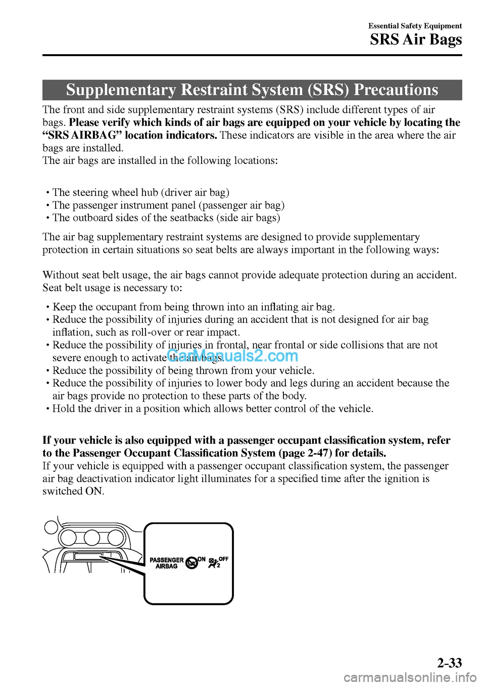 MAZDA MODEL MX-5 2017 - RHD (UK, Australia) (in English) Workshop Manual 2–33
Essential Safety Equipment
SRS Air Bags
Supplementary Restraint System (SRS) Precautions
The front and side supplementary restraint systems (SRS) include different types MAZDA MODEL MX-5 2017 - RHD (UK, Australia) (in English) Workshop Manual 2–33
Essential Safety Equipment
SRS Air Bags
Supplementary Restraint System (SRS) Precautions
The front and side supplementary restraint systems (SRS) include different types