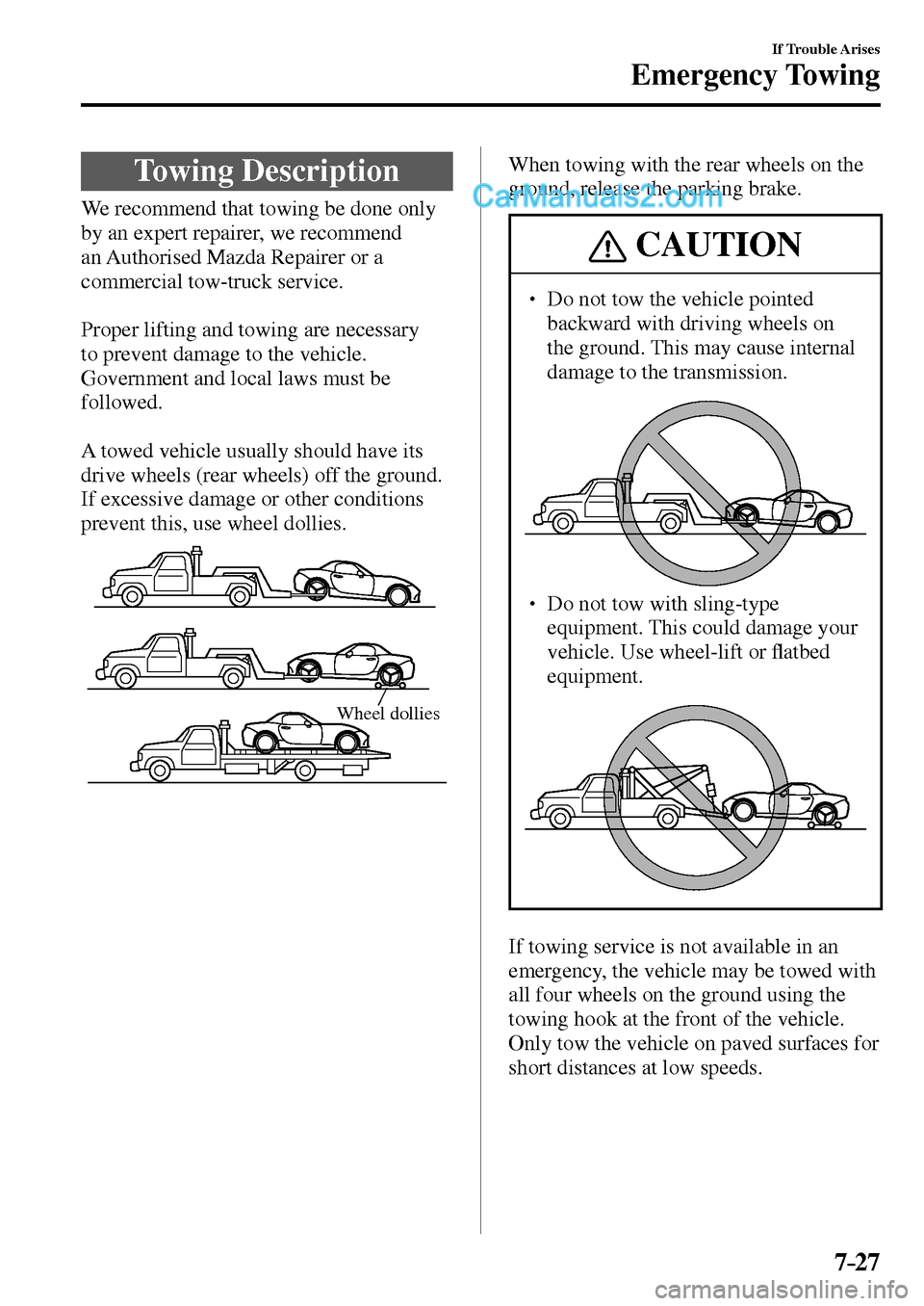 MAZDA MODEL MX-5 2017  Owners Manual - RHD (UK, Australia) (in English) 7–27
If Trouble Arises
Emergency Towing
              Towing  Description
              We  recommend  that  towing  be  done  only 
by an expert repairer, we recommend 
an Authorised Mazda Repairer