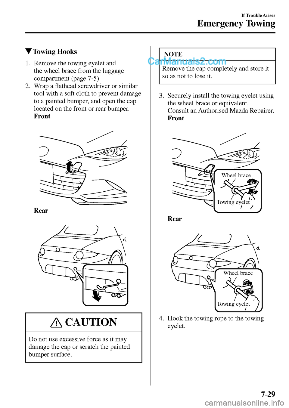 MAZDA MODEL MX-5 2017  Owners Manual - RHD (UK, Australia) (in English) 7–29
If Trouble Arises
Emergency Towing
 Towing  Hooks
     1.   Remove  the  towing  eyelet  and 
the wheel brace from the luggage 
compartment (page  7-5 ).
   2.   Wrap  a �À athead screwdriver 