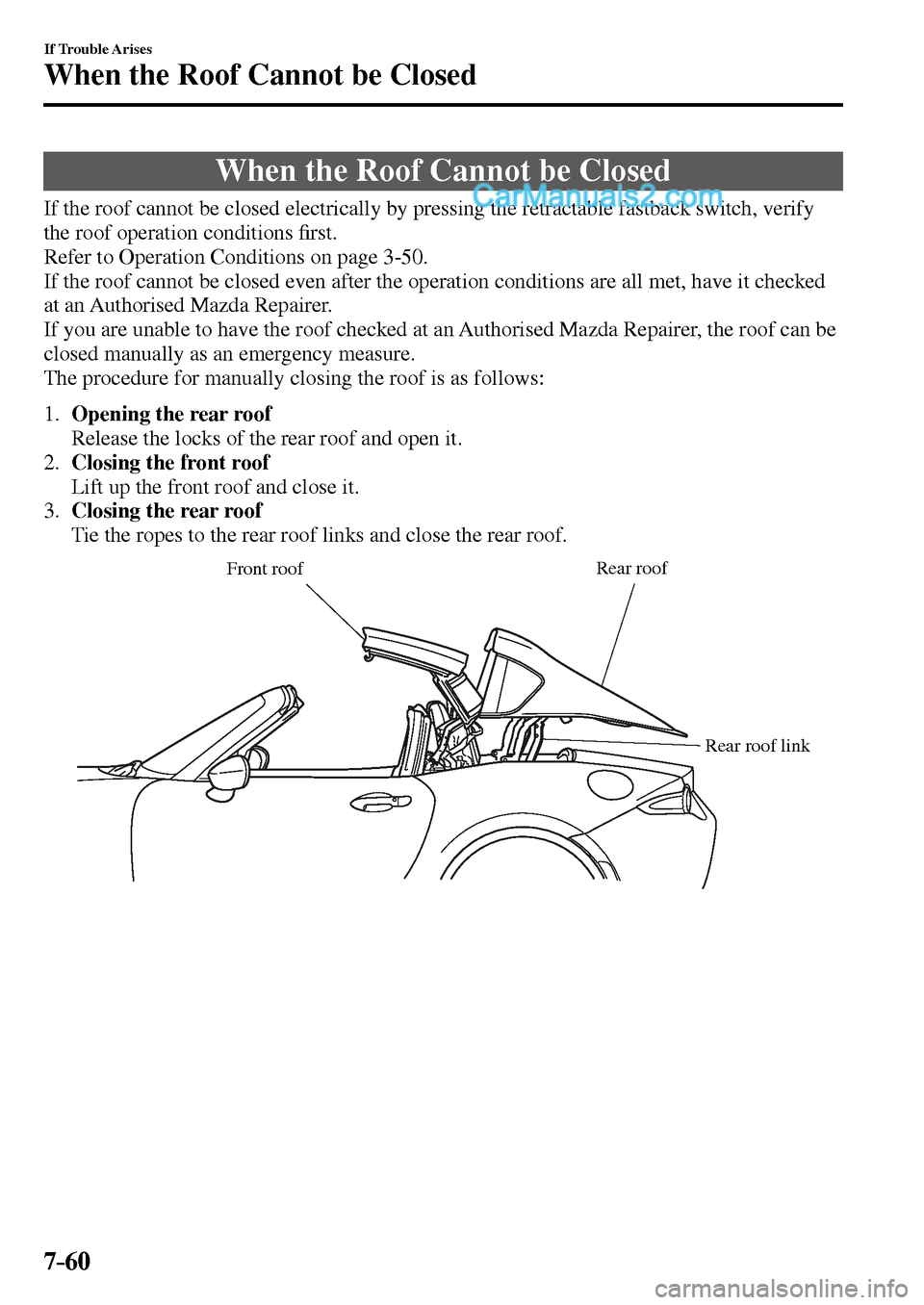 MAZDA MODEL MX-5 2017  Owners Manual - RHD (UK, Australia) (in English) 7–60
If Trouble Arises
When the Roof Cannot be Closed
                When  the  Roof  Cannot  be  Closed
    If the roof cannot be closed electrically by pressing the retractable fastback switch, v
