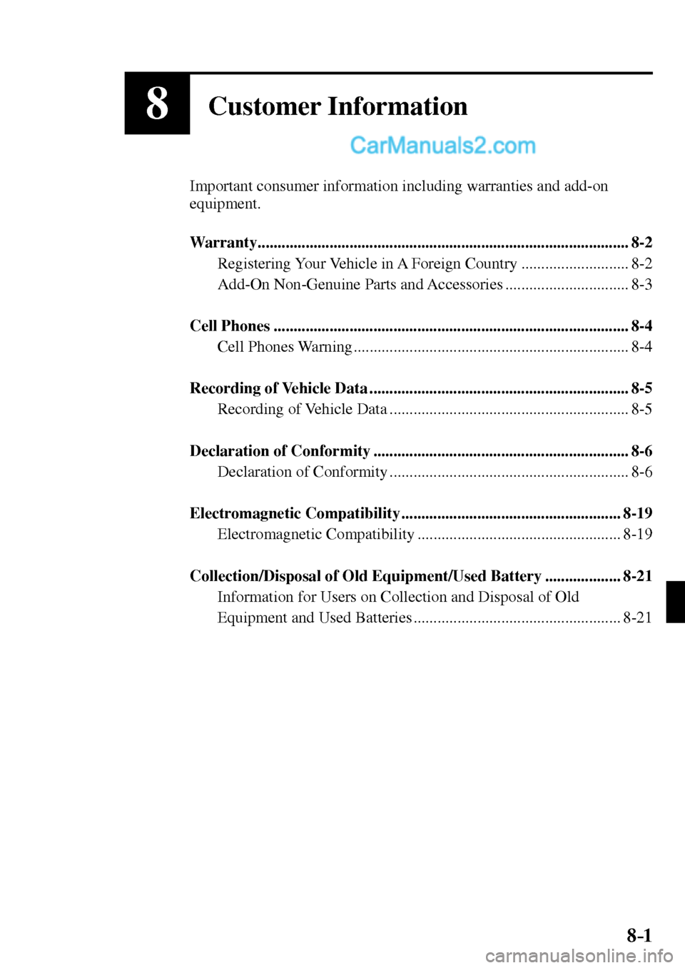 MAZDA MODEL MX-5 2017  Owners Manual - RHD (UK, Australia) (in English) 8–1 8–1
8Customer Information
  Important consumer information including warranties and add-on 
equipment.
   Warranty .............................................................................