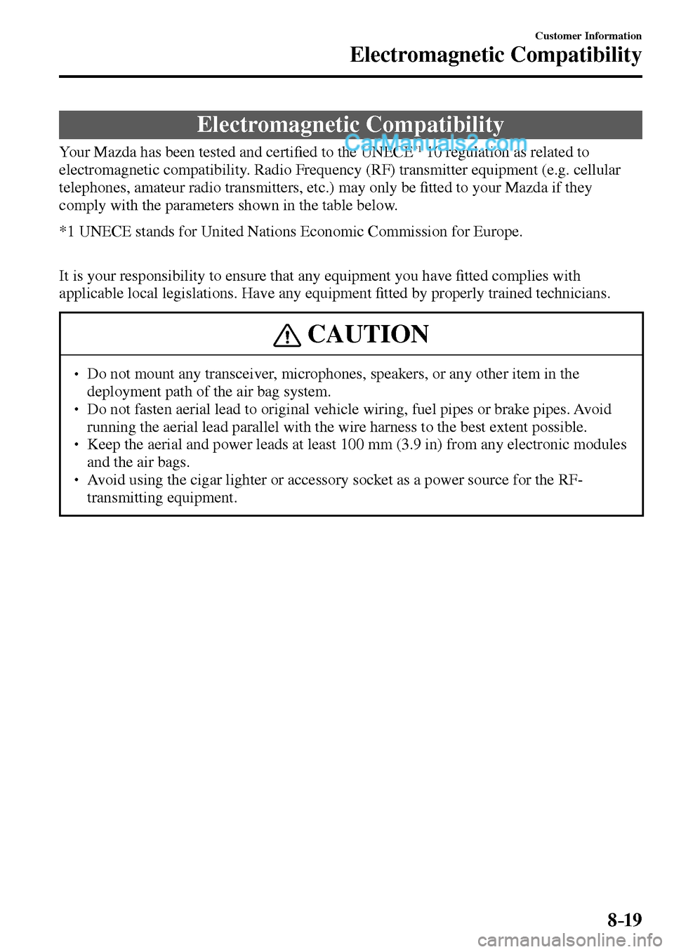 MAZDA MODEL MX-5 2017  Owners Manual - RHD (UK, Australia) (in English) 8–19
Customer Information
Electromagnetic Compatibility
      Electromagnetic  Compatibility
    Your Mazda has been tested and certi�¿ ed to the  UNECE  *1  10 regulation as related to 
electromag