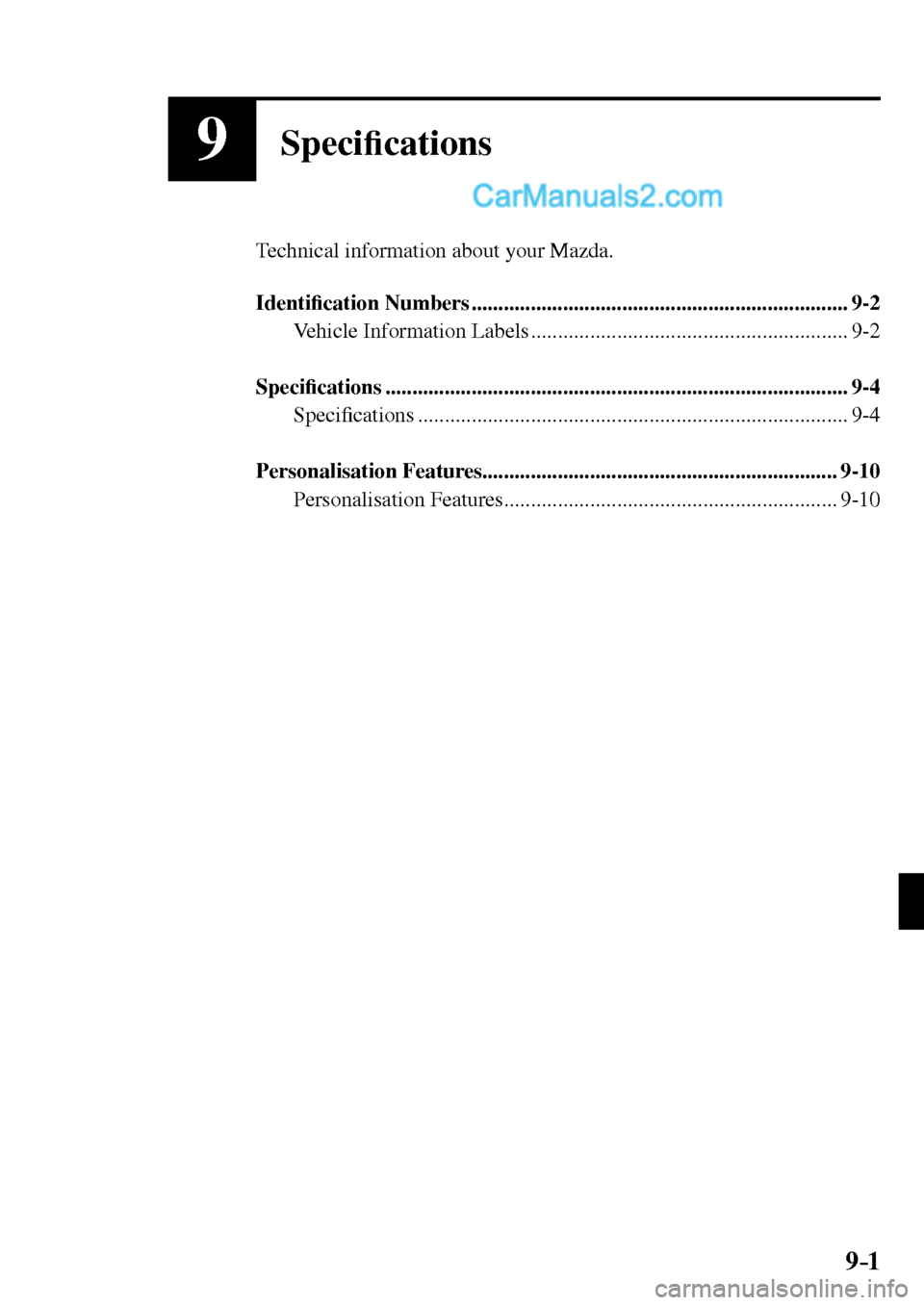 MAZDA MODEL MX-5 2017  Owners Manual - RHD (UK, Australia) (in English) 9–1 9–1
9Speci�¿ cations
  Technical information about your Mazda.
   Identi�¿ cation Numbers ......................................................................  9-2 
  Vehicle  Information 