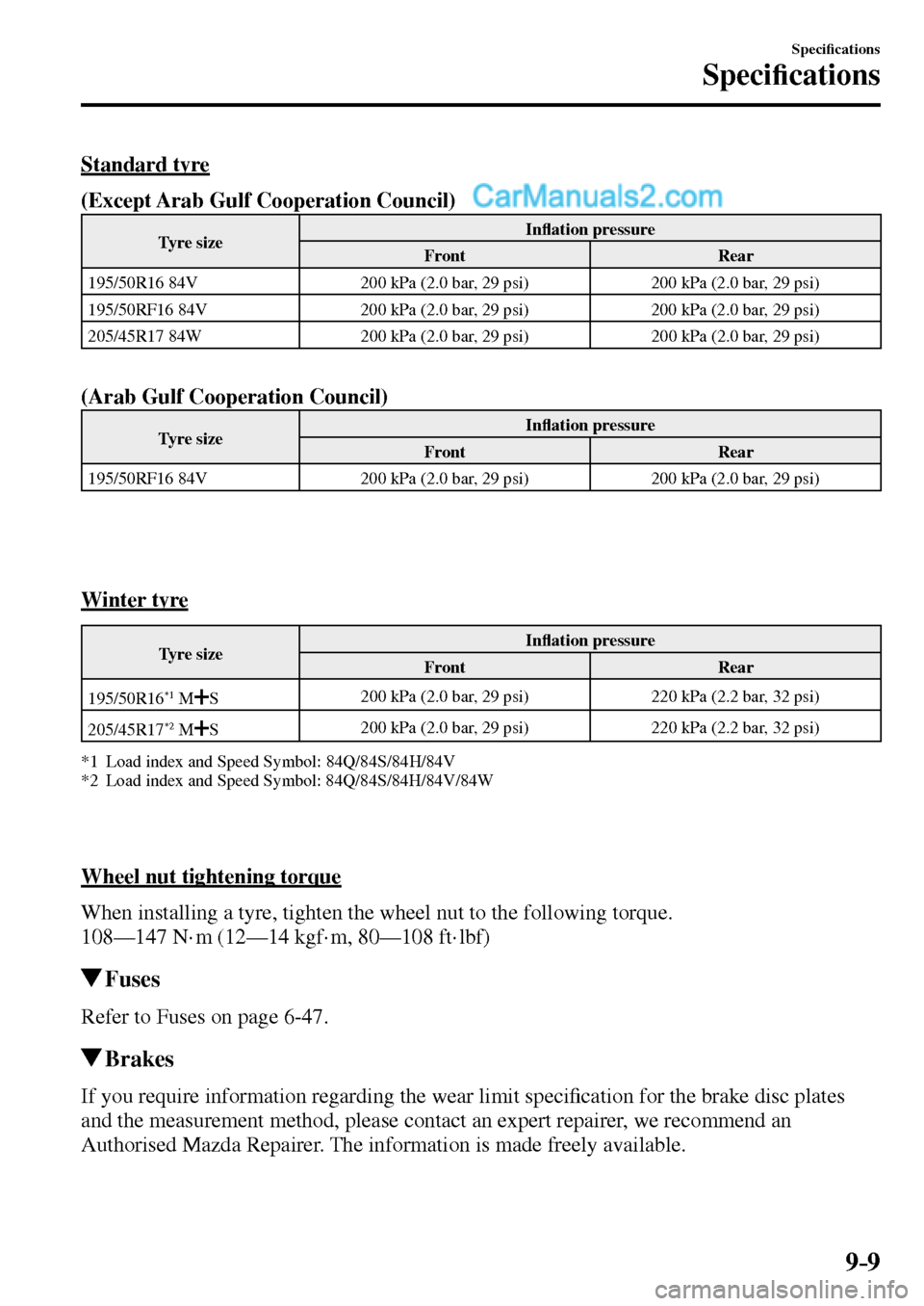MAZDA MODEL MX-5 2017  Owners Manual - RHD (UK, Australia) (in English) 9–9
Speci�¿ cations
Speci�¿ cations
    Standard  tyre
(Except Arab Gulf Cooperation Council)
 Tyre  size  In�À ation pressure 
 Front   Rear 
 195/50R16 84V   200 kPa (2.0 bar, 29 psi)   200 kPa