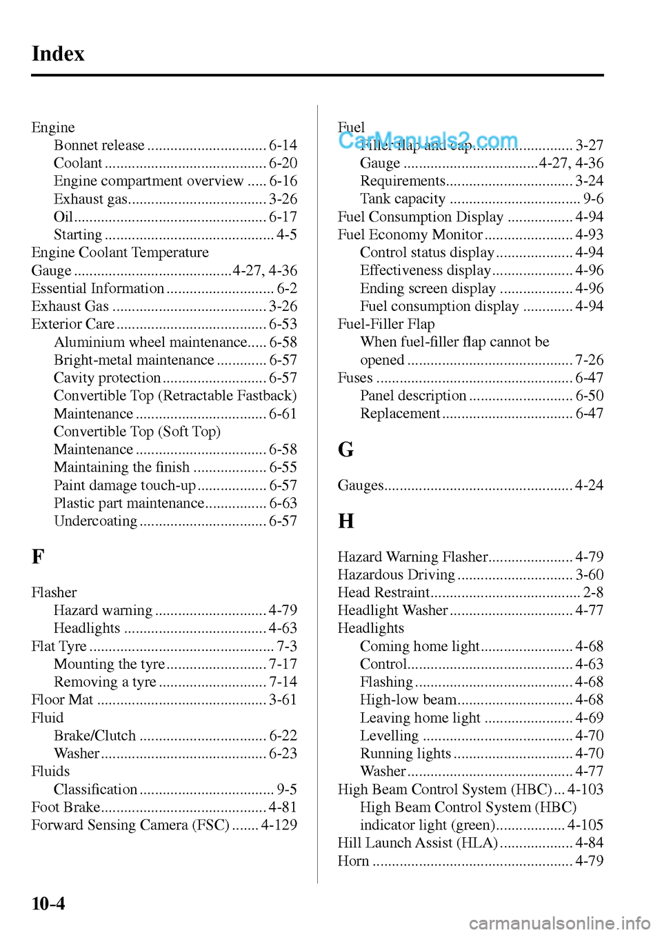 MAZDA MODEL MX-5 2017  Owners Manual - RHD (UK, Australia) (in English) 10–4
 Index
 Engine 
  Bonnet release ............................... 6-14 
  Coolant .......................................... 6-20 
 Engine compartment overview ..... 6-16 
 Exhaust  gas.........
