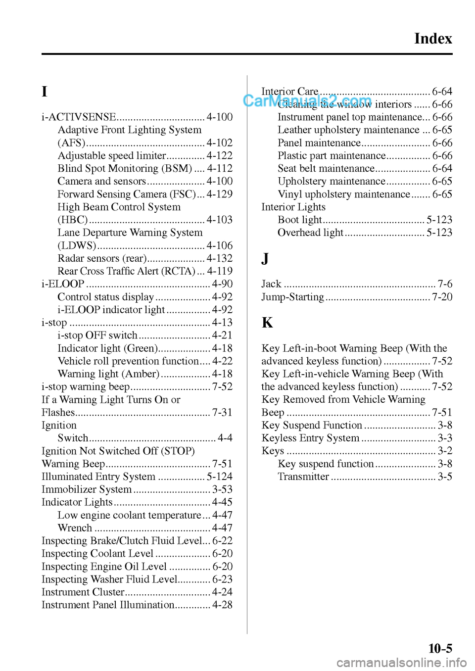 MAZDA MODEL MX-5 2017  Owners Manual - RHD (UK, Australia) (in English) 10–5
Index
 I 
 i-ACTIVSENSE ................................ 4-100 
 Adaptive Front Lighting System 
(AFS) ........................................... 4-102 
 Adjustable speed limiter .............