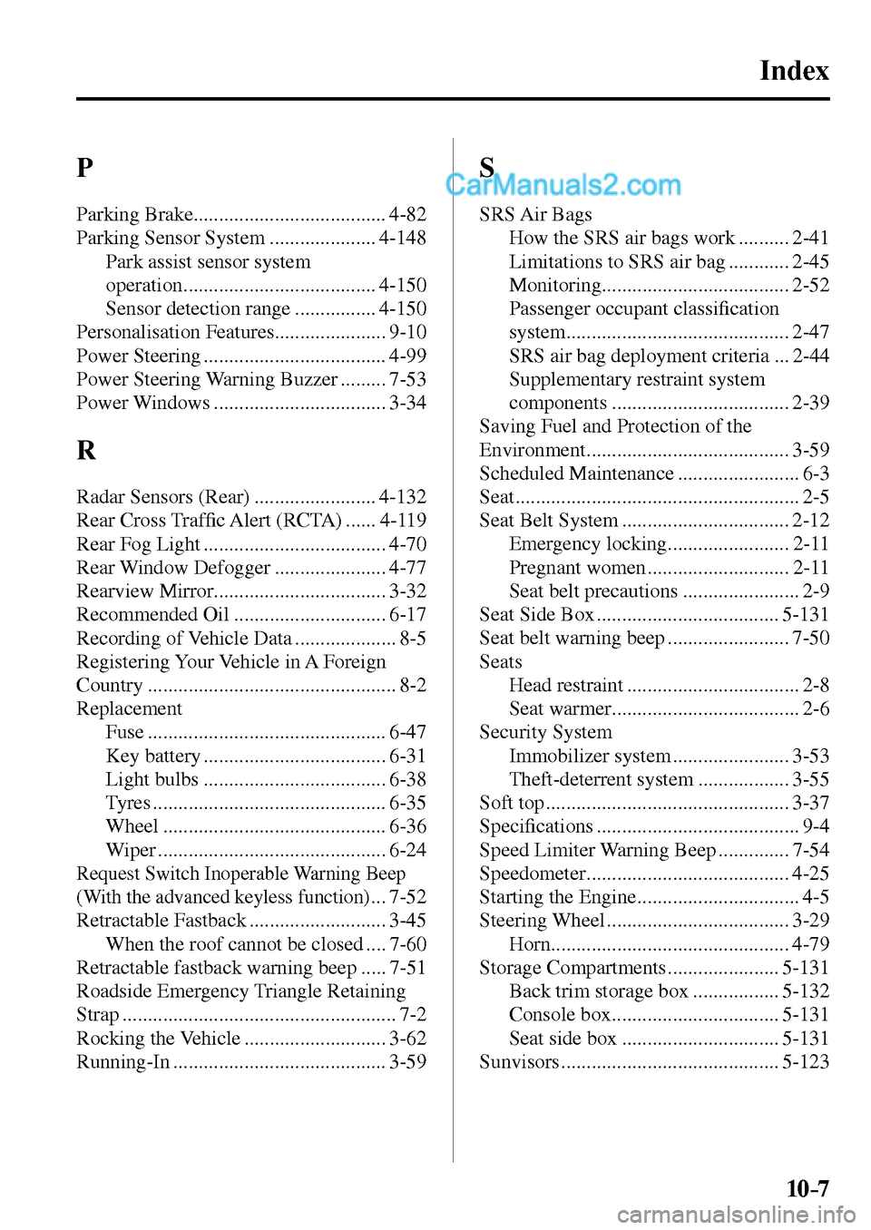 MAZDA MODEL MX-5 2017  Owners Manual - RHD (UK, Australia) (in English) 10–7
Index
 P 
 Parking  Brake ...................................... 4-82 
 Parking Sensor System ..................... 4-148 
 Park assist sensor system 
operation ................................