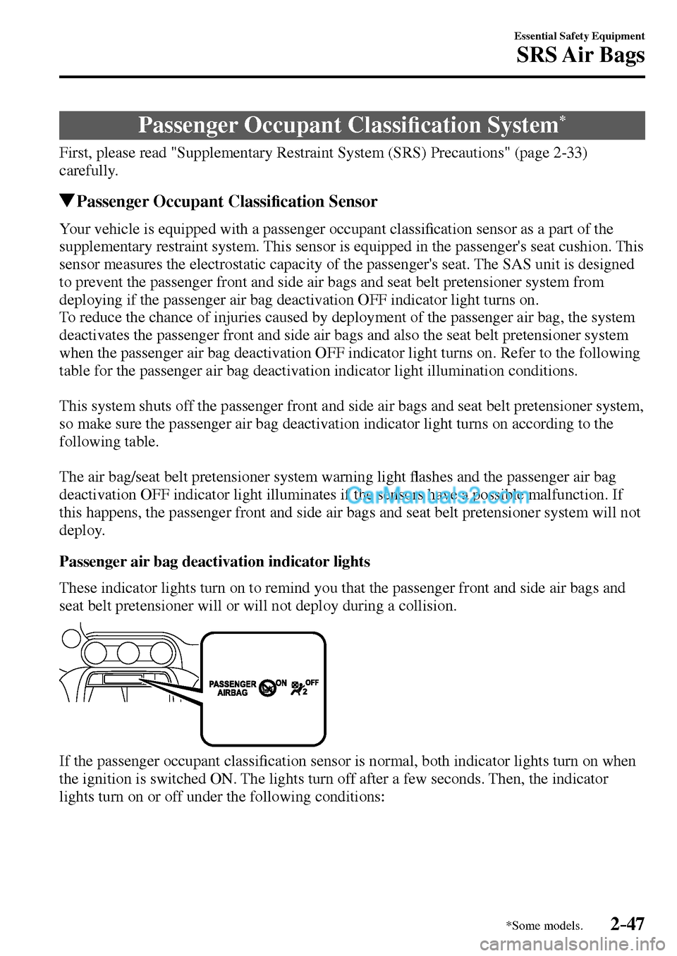 MAZDA MODEL MX-5 2017   - RHD (UK, Australia) (in English) Repair Manual 2–47
Essential Safety Equipment
SRS Air  Bags
*Some models.
 Passenger Occupant Classi�¿ cation System *
            First,  please  read  "Supplementary  Restraint  System  (SRS)  Precautions"  (p