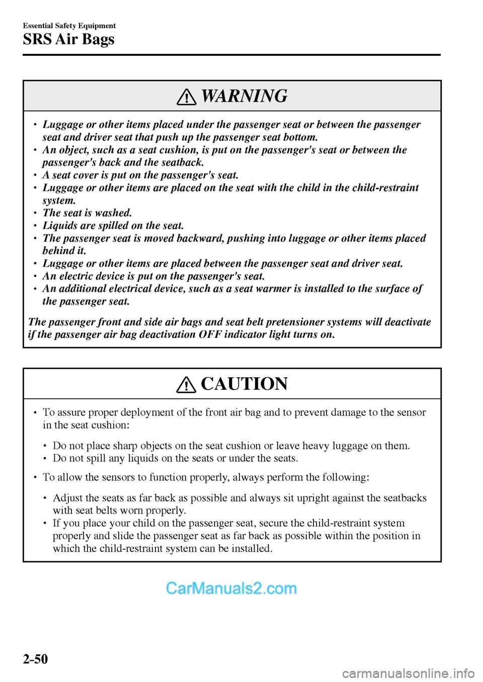 MAZDA MODEL MX-5 2017   - RHD (UK, Australia) (in English) Repair Manual 2–50
Essential Safety Equipment
SRS Air  Bags
 WARNING
� � ��  Luggage or other items placed under the passenger seat or between the passenger 
seat and driver seat that push up the passenger sea