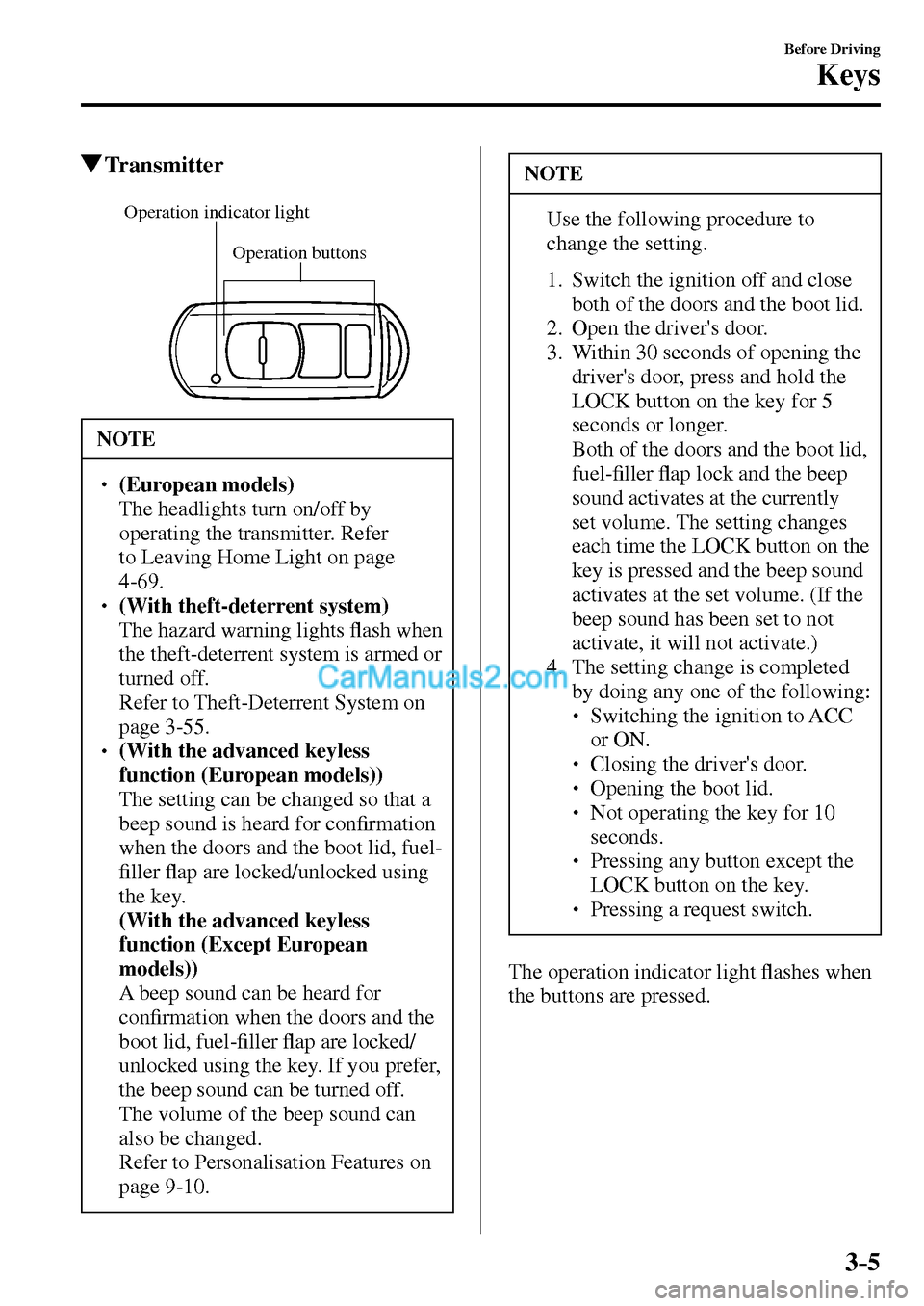 MAZDA MODEL MX-5 2017   - RHD (UK, Australia) (in English) Manual Online 3–5
Before Driving
Keys
 Transmitter
Operation buttons Operation indicator light
 NOTE
� � ��(European models)�  The headlights turn on/off by 
operating the transmitter. Refer 
to Leaving Home 