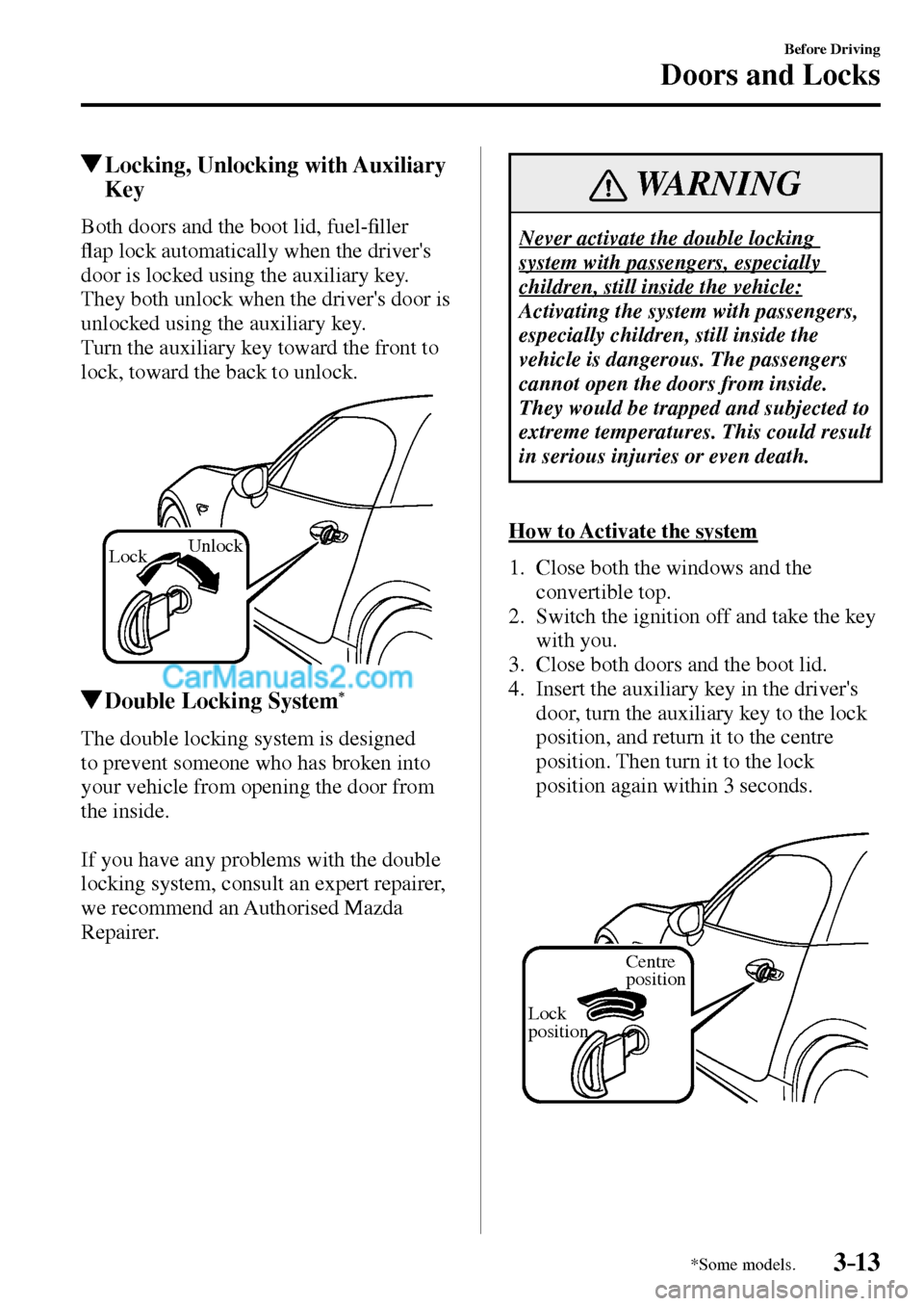 MAZDA MODEL MX-5 2017   - RHD (UK, Australia) (in English) Manual Online 3–13
Before Driving
Doors and Locks
*Some models.
 Locking, Unlocking with Auxiliary 
Key
    Both doors and the boot lid, fuel-�¿ ller 
�À ap lock automatically when the drivers 
door is locked 