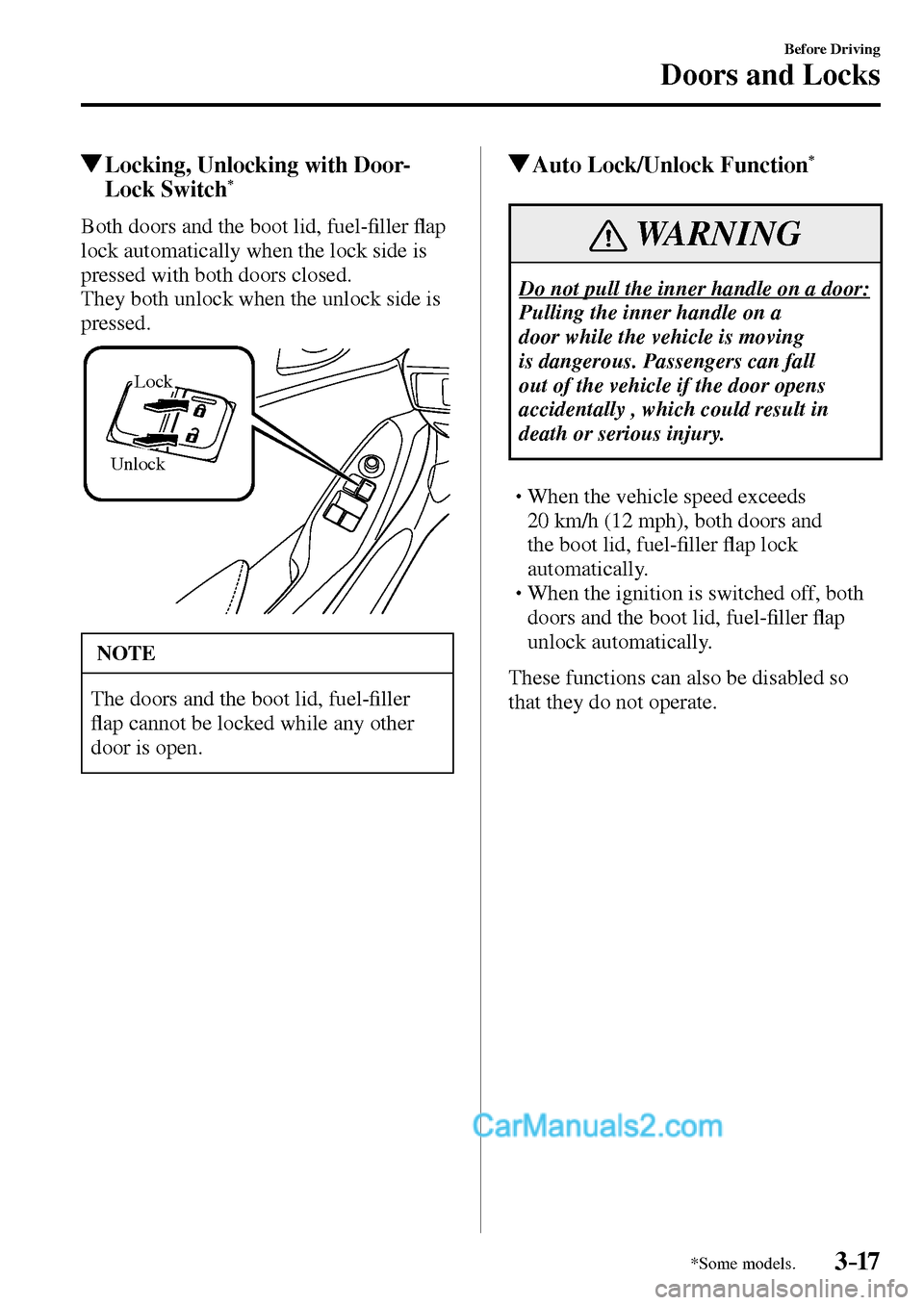 MAZDA MODEL MX-5 2017   - RHD (UK, Australia) (in English) Owners Manual 3–17
Before Driving
Doors and Locks
*Some models.
 Locking, Unlocking with Door-
Lock Switch *
    Both doors and the boot lid, fuel-�¿ ller �À ap 
lock automatically when the lock side is 
presse