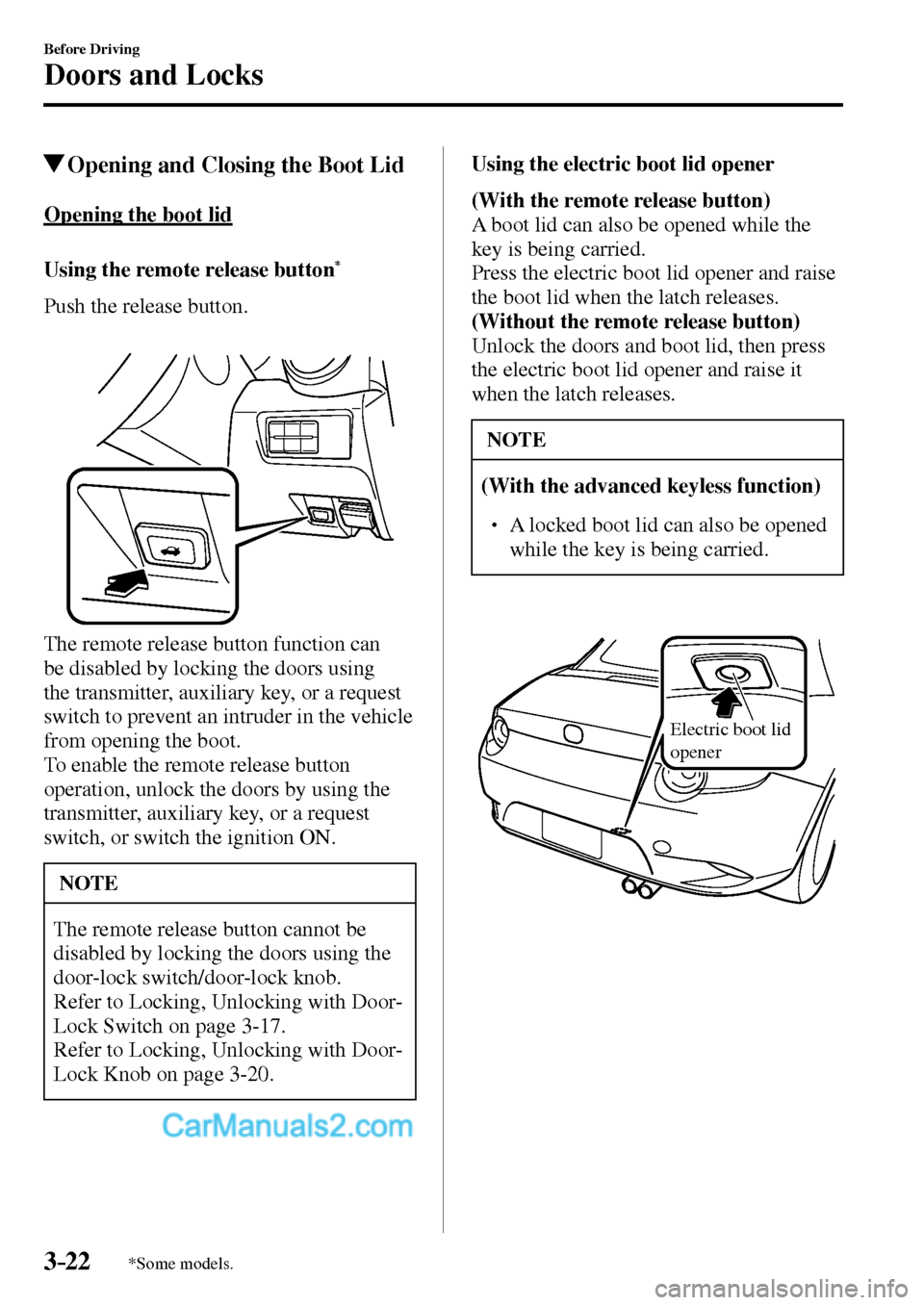 MAZDA MODEL MX-5 2017   - RHD (UK, Australia) (in English) Owners Manual 3–22
Before Driving
Doors and Locks
*Some models.
 Opening and Closing the Boot Lid
    Opening  the  boot  lid
    Using  the  remote  release  button 
*
    Push  the  release  button.
  The remot