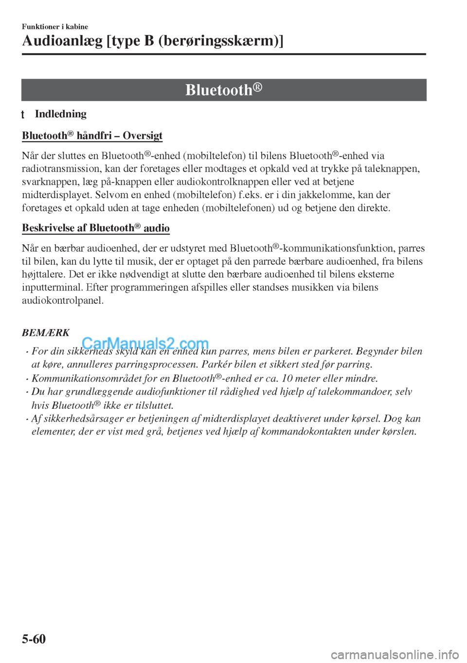 MAZDA MODEL MX-5 2017  Instruktionsbog (in Danish) Bluetooth®
tIndledning
Bluetooth® håndfri – Oversigt
Når der sluttes en Bluetooth®-enhed (mobiltelefon) til bilens Bluetooth®-enhed via
radiotransmission, kan der foretages eller modtages et o