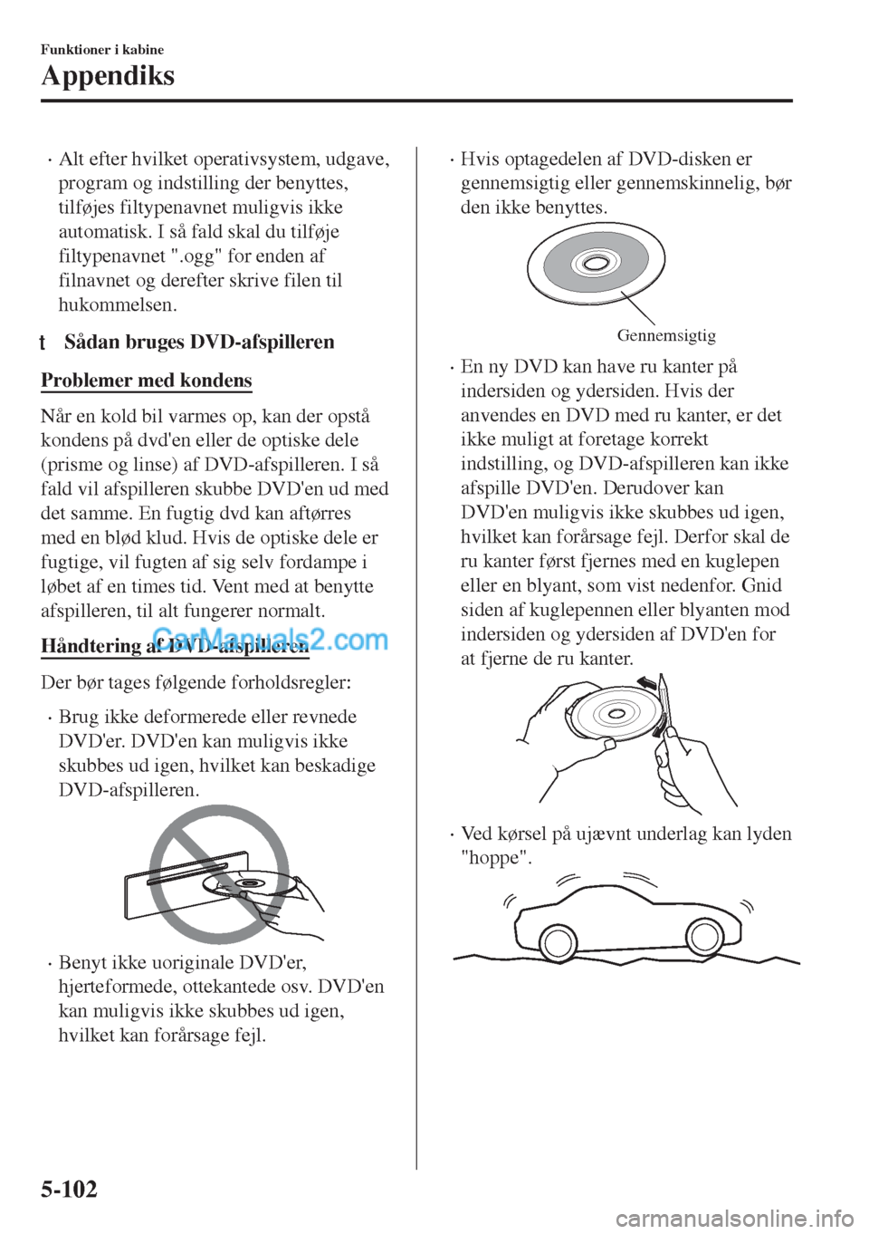 MAZDA MODEL MX-5 2017 Instruktionsbog (in Danish) •Alt efter hvilket operativsystem, udgave,
program og indstilling der benyttes,
tilføjes filtypenavnet muligvis ikke
automatisk. I så fald skal du tilføje
filtypenavnet ".ogg" for enden af
filnav MAZDA MODEL MX-5 2017 Instruktionsbog (in Danish) •Alt efter hvilket operativsystem, udgave,
program og indstilling der benyttes,
tilføjes filtypenavnet muligvis ikke
automatisk. I så fald skal du tilføje
filtypenavnet ".ogg" for enden af
filnav
