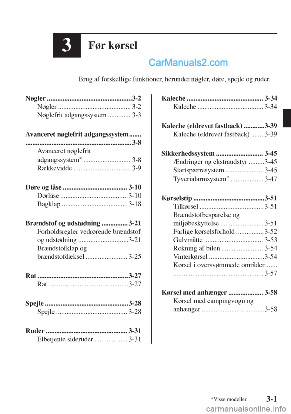 MAZDA MODEL MX-5 2017 Instruktionsbog (in Danish) 3Før kørsel
Brug af forskellige funktioner, herunder nøgler, døre, spejle og ruder.
Nøgler .................................................3-2
Nøgler .......................................... MAZDA MODEL MX-5 2017 Instruktionsbog (in Danish) 3Før kørsel
Brug af forskellige funktioner, herunder nøgler, døre, spejle og ruder.
Nøgler .................................................3-2
Nøgler ..........................................