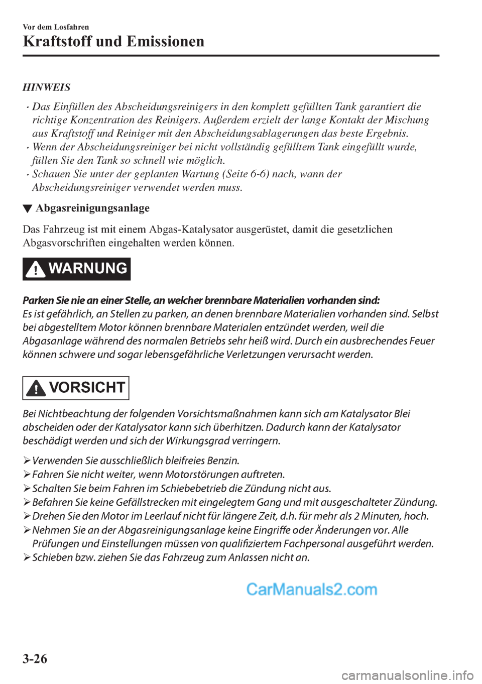 MAZDA MODEL MX-5 2017  Betriebsanleitung (in German) HINWEIS
•Das Einfüllen des Abscheidungsreinigers in den komplett gefüllten Tank garantiert die
richtige Konzentration des Reinigers. Außerdem erzielt der lange Kontakt der Mischung
aus Kraftstoff