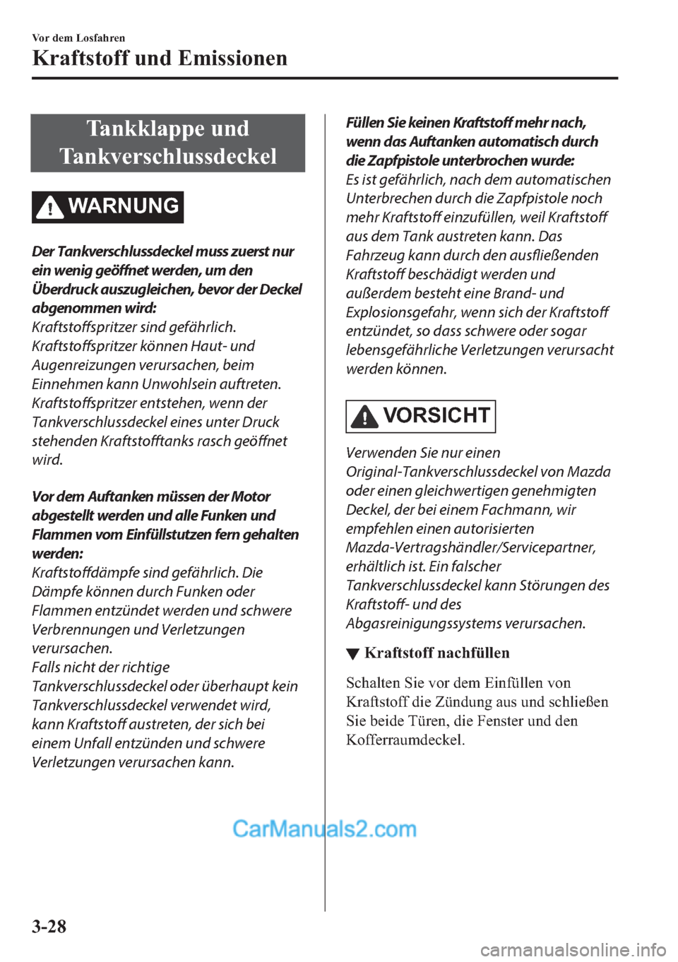 MAZDA MODEL MX-5 2017  Betriebsanleitung (in German) �7�D�Q�N�N�O�D�S�S�H��X�Q�G
�7�D�Q�N�Y�H�U�V�F�K�O�X�V�V�G�H�F�N�H�O
�:�$�5�1�8�1�*
Der Tankverschlussdeckel muss zuerst nur
ein wenig 
geöffnet werden, um den
Überdruck auszugleichen, bevor der De