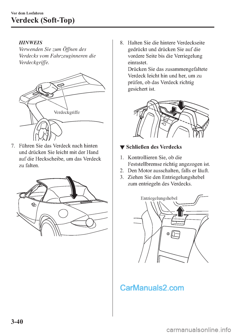 MAZDA MODEL MX-5 2017  Betriebsanleitung (in German) HINWEIS
Verwenden Sie zum Öffnen des
Verdecks vom Fahrzeuginneren die
Verdeckgriffe.
 
Verdeckgriffe
�� �)�