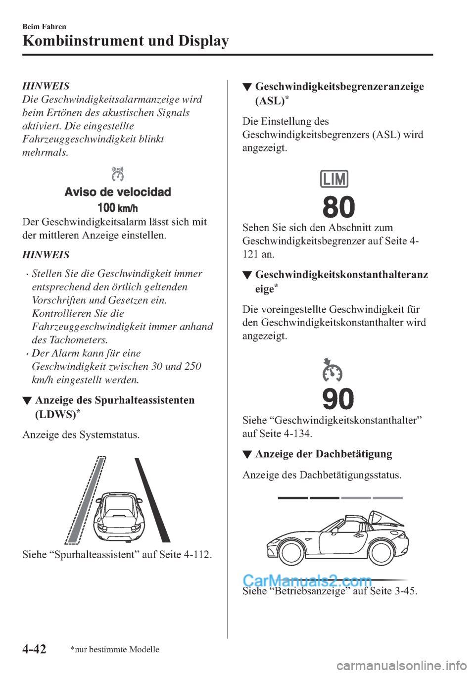 MAZDA MODEL MX-5 2017  Betriebsanleitung (in German) HINWEIS
Die Geschwindigkeitsalarmanzeige wird
beim Ertönen des akustischen Signals
aktiviert. Die eingestellte
Fahrzeuggeschwindigkeit blinkt
mehrmals.
��H�U��*�H�V�F�K�Z�L�Q�G�L�J�N�H�L�W�V�D�O�D�
