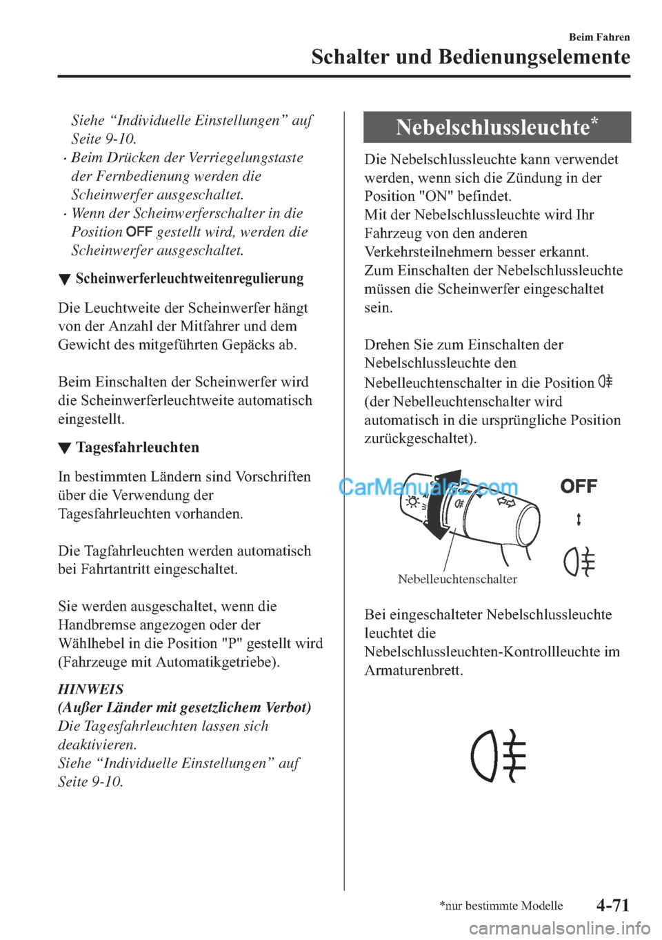 MAZDA MODEL MX-5 2017  Betriebsanleitung (in German) Siehe “Individuelle Einstellungen” auf
Seite 9-10.
•Beim Drücken der Verriegelungstaste
der Fernbedienung werden die
Scheinwerfer ausgeschaltet.
•Wenn der Scheinwerferschalter in die
Position