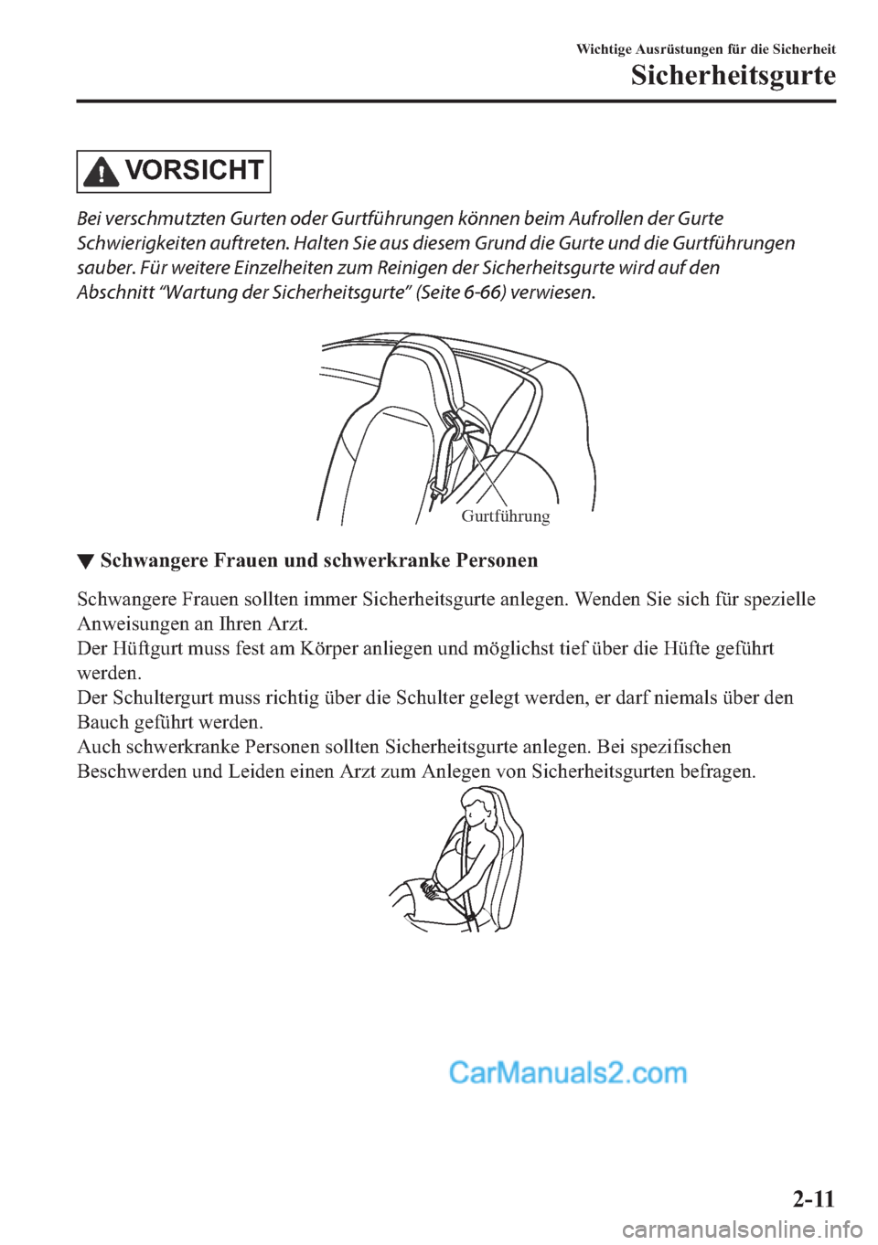 MAZDA MODEL MX-5 2017  Betriebsanleitung (in German) �9�2�5�6�,�&�+�7
Bei verschmutzten Gurten oder Gurtführungen können beim Aufrollen der Gurte
Schwierigkeiten auftreten. Halten Sie aus diesem Grund die Gurte und die Gurtführungen
sauber. Für weit