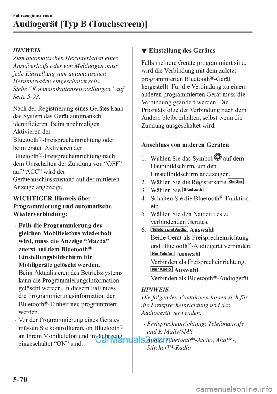 MAZDA MODEL MX-5 2017  Betriebsanleitung (in German) HINWEIS
Zum automatischen Herunterladen eines
Anrufverlaufs oder von Meldungen muss
jede Einstellung zum automatischen
Herunterladen eingeschaltet sein.
Siehe “Kommunikationseinstellungen” auf
Sei