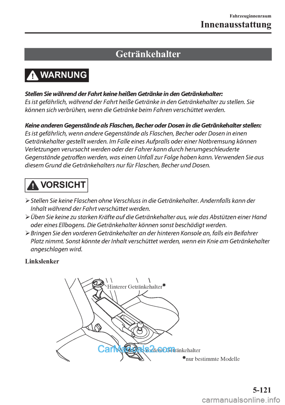 MAZDA MODEL MX-5 2017  Betriebsanleitung (in German) �*�H�W�U�l�Q�N�H�K�D�O�W�H�U
�:�$�5�1�8�1�*
Stellen Sie während der Fahrt keine heißen Getränke in den Getränkehalter:
Es ist gefährlich, während der Fahrt heiße Getränke in den Getränkehalte