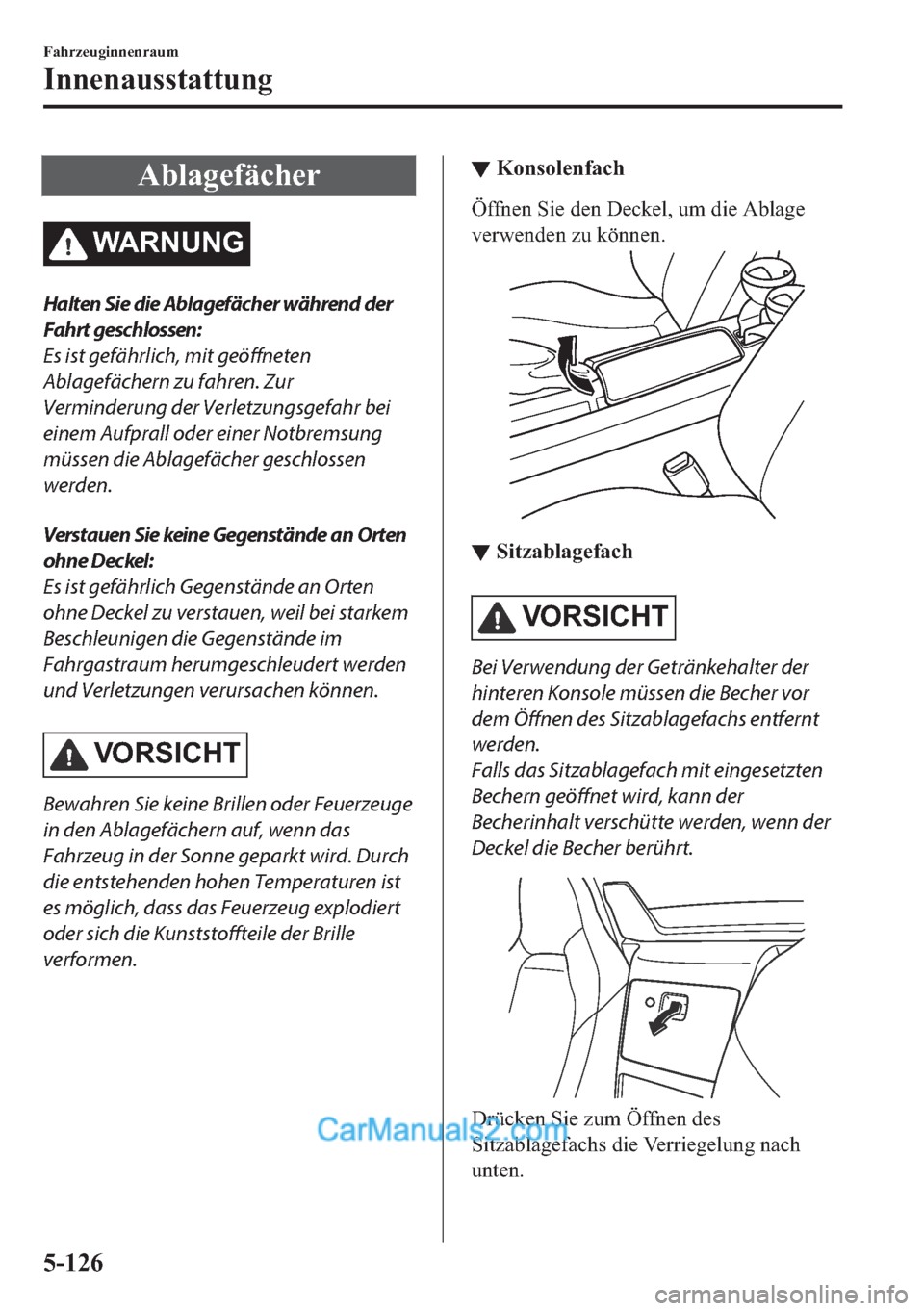 MAZDA MODEL MX-5 2017  Betriebsanleitung (in German) �$�E�O�D�J�H�I�l�F�K�H�U
�:�$�5�1�8�1�*
Halten Sie die Ablagefächer während der
Fahrt geschlossen:
Es ist gefährlich, mit geöffneten
Ablagefächern zu fahren. Zur
Verminderung der Verletzungsgefah