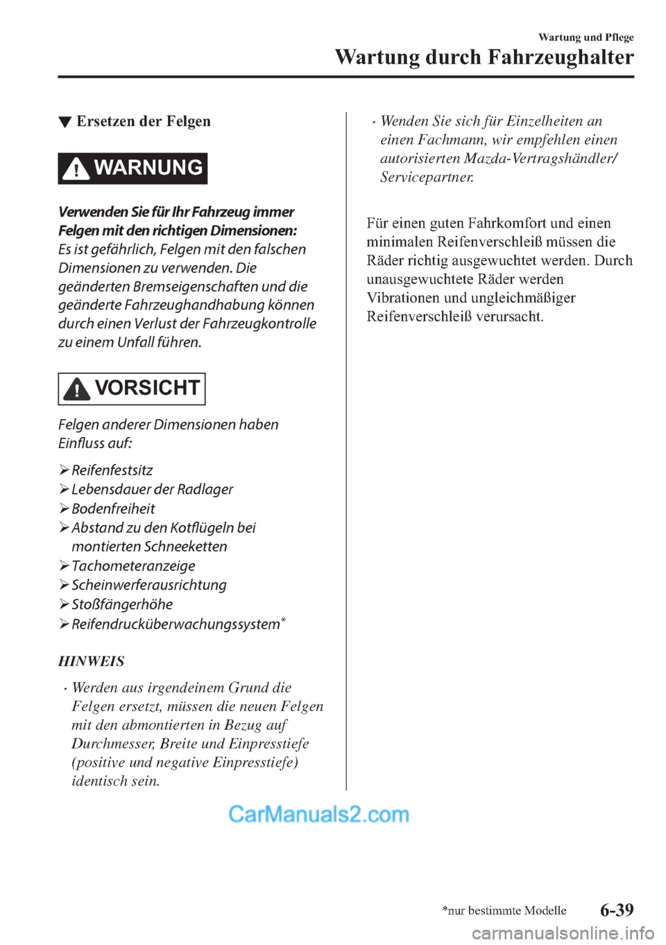 MAZDA MODEL MX-5 2017  Betriebsanleitung (in German) ▼�(�U�V�H�W�]�H�Q��G�H�U��)�H�O�J�H�Q
�:�$�5�1�8�1�*
Verwenden Sie für Ihr Fahrzeug immer
Felgen mit den richtigen Dimensionen:
Es ist gefährlich, Felgen mit den falschen
Dimensionen zu verwende