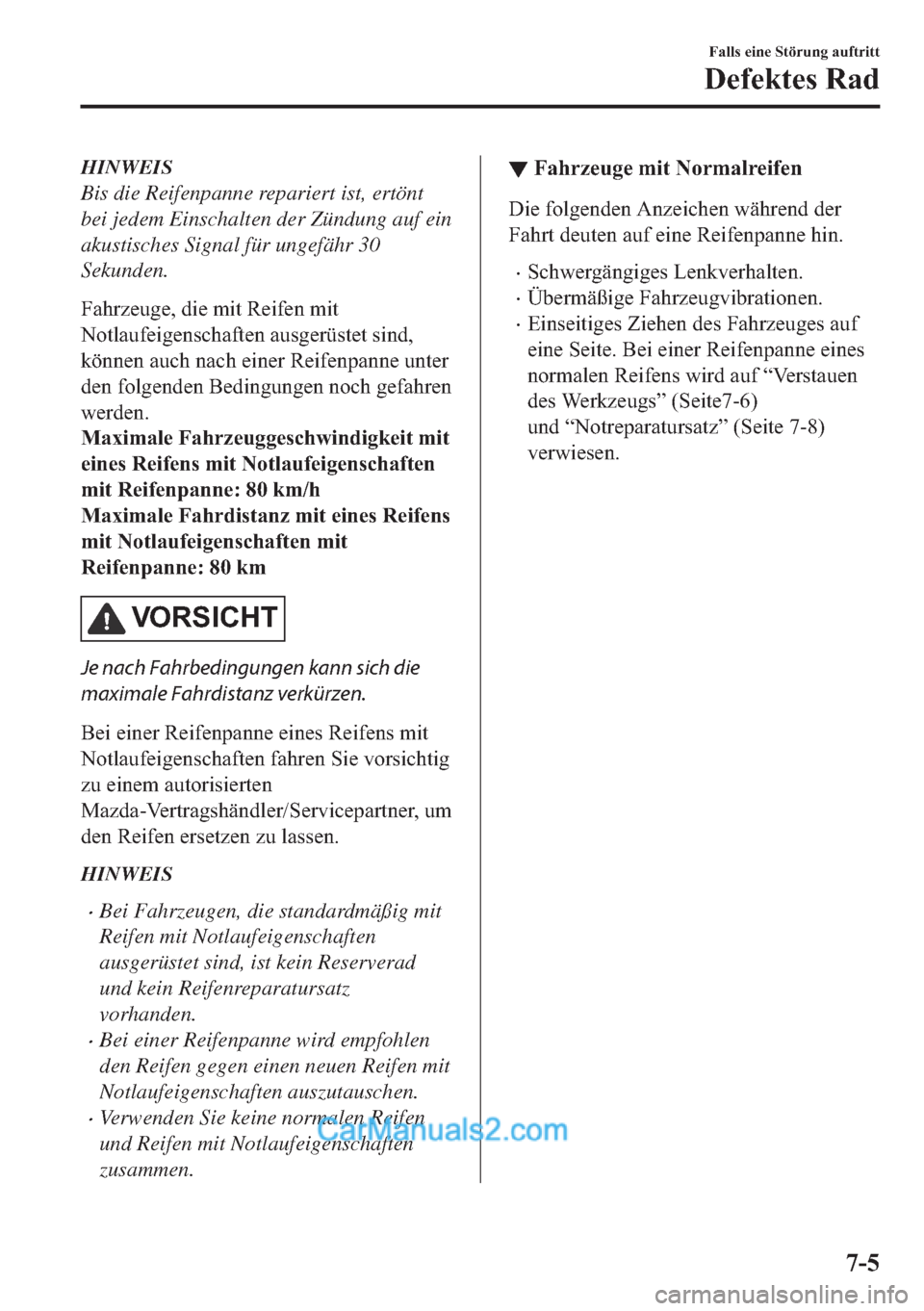 MAZDA MODEL MX-5 2017  Betriebsanleitung (in German) HINWEIS
Bis die Reifenpanne repariert ist, ertönt
bei jedem Einschalten der Zündung auf ein
akustisches Signal für ungefähr 30
Sekunden.
�)�D�K�U�]�H�X�J�H���G�L�H��P�L�W��5�H�L�I�H�Q��P�L�W

