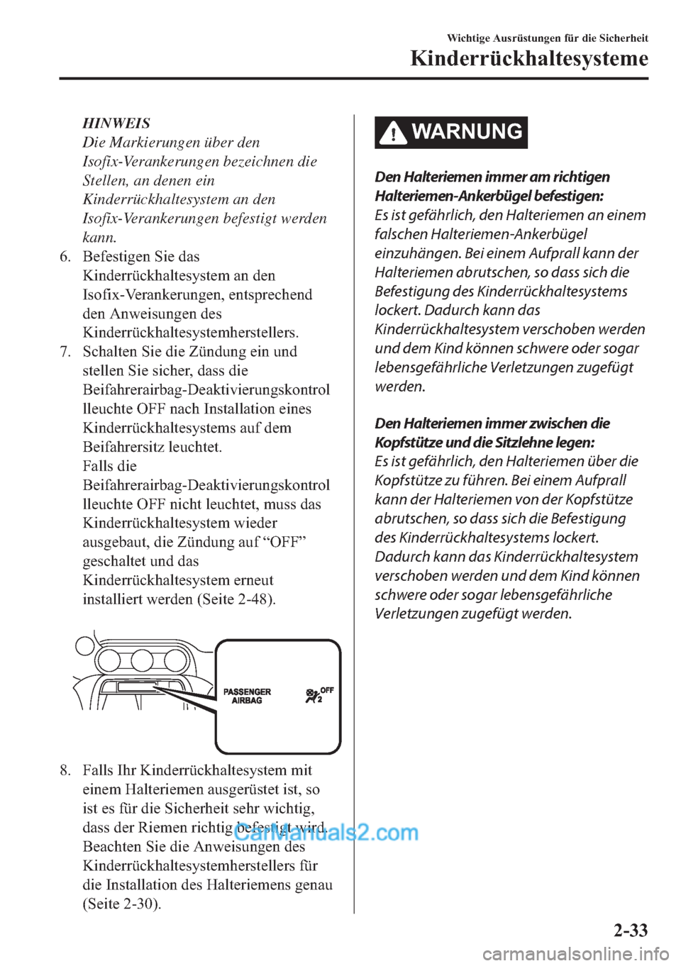 MAZDA MODEL MX-5 2017  Betriebsanleitung (in German) HINWEIS
Die Markierungen über den
Isofix-Verankerungen bezeichnen die
Stellen, an denen ein
Kinderrückhaltesystem an den
Isofix-Verankerungen befestigt werden
kann.
�� �%�H�I�H�V�W�L�J�H�Q��6�L�H