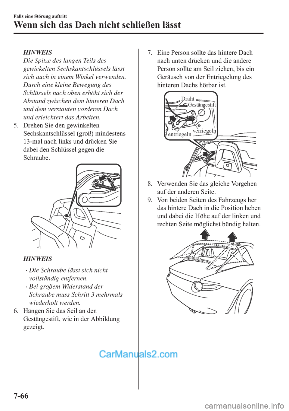 MAZDA MODEL MX-5 2017  Betriebsanleitung (in German) HINWEIS
Die Spitze des langen Teils des
gewickelten Sechskantschlüssels lässt
sich auch in einem Winkel verwenden.
Durch eine kleine Bewegung des
Schlüssels nach oben erhöht sich der
Abstand zwisc