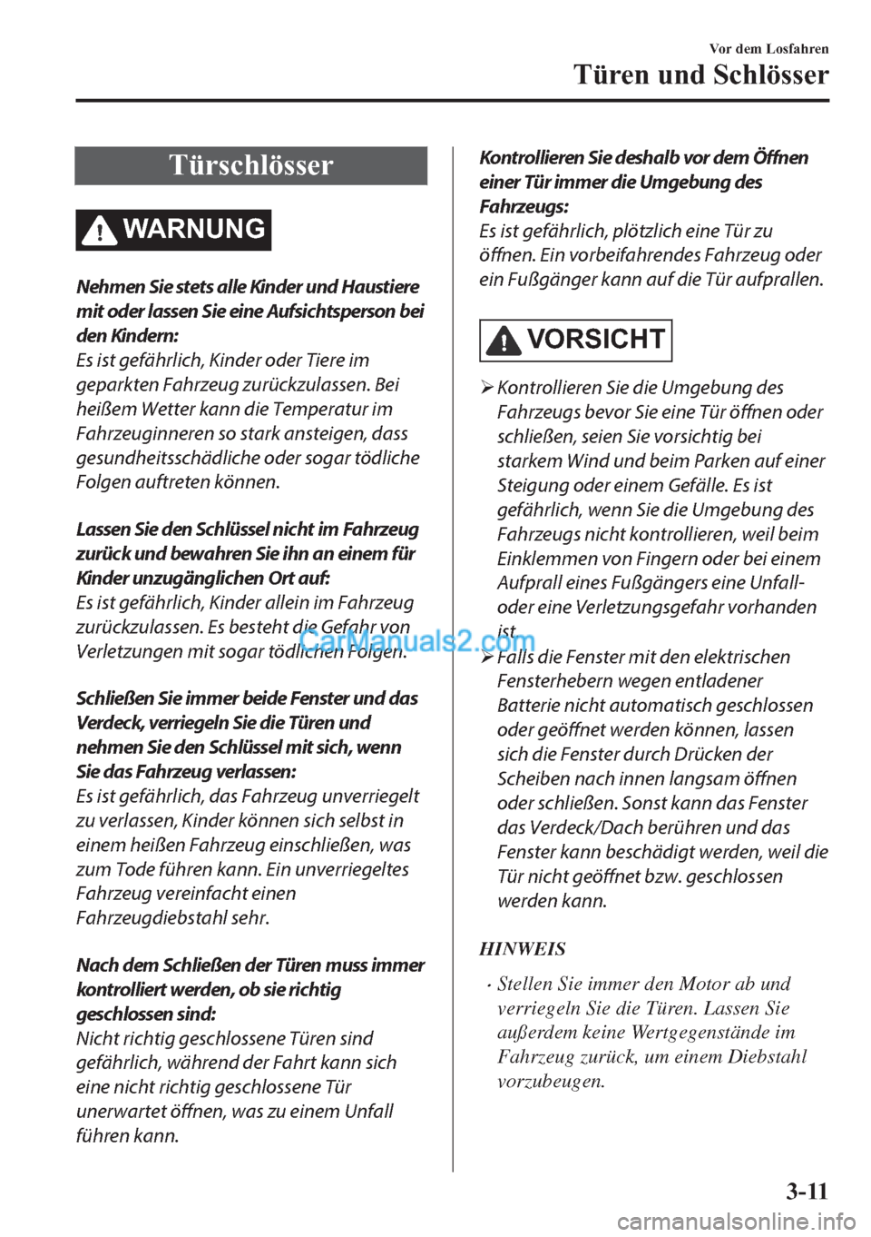 MAZDA MODEL MX-5 2017  Betriebsanleitung (in German) �7�
�:�$�5�1�8�1�*
Nehmen Sie stets alle Kinder und Haustiere
mit oder lassen Sie eine Aufsichtsperson bei
den Kindern:
Es ist gefährlich, Kinder oder Tiere im
geparkten Fahrzeug zurückzulassen. Bei