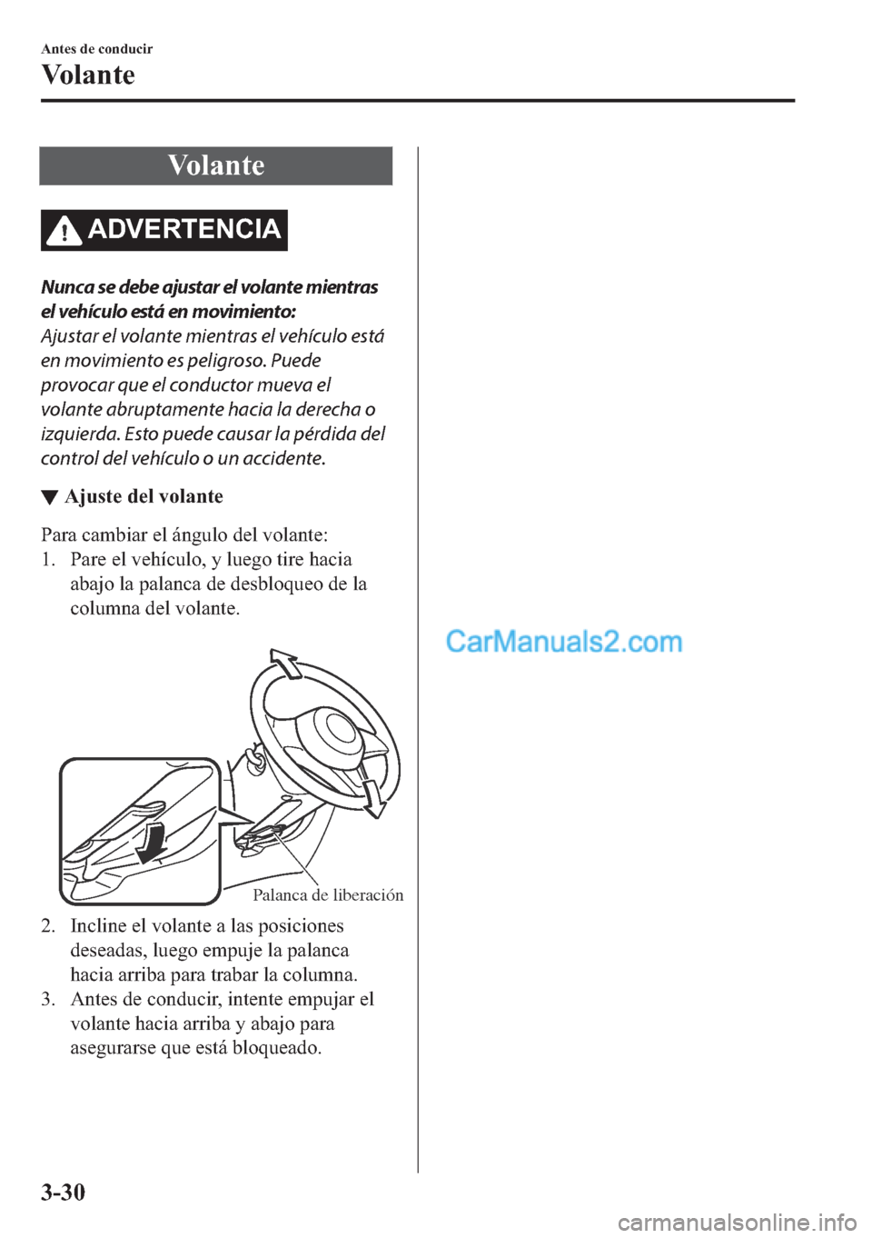 MAZDA MODEL MX-5 2017  Manual del propietario (in Spanish)  �9�R �O �D �Q �W �H
�$��9�(�5�7�(�1�&�,�$
Nunca se debe ajustar el volante mientras
el vehículo está en movimiento:
Ajustar el volante mientras el vehículo está
en movimiento es peligroso. Puede
