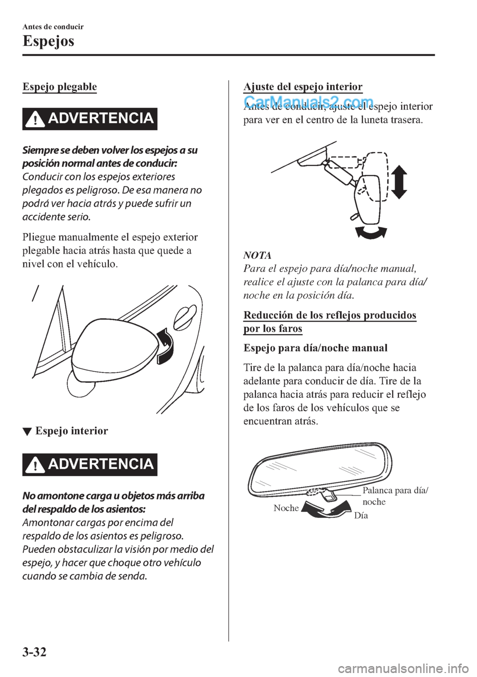 MAZDA MODEL MX-5 2017  Manual del propietario (in Spanish)  �(�V�S�H�M�R��S�O�H�J�D�E�O�H
�$��9�(�5�7�(�1�&�,�$
Siempre se deben volver los espejos a su
posición normal antes de conducir:
Conducir con los espejos exteriores
plegados es peligroso. De esa man