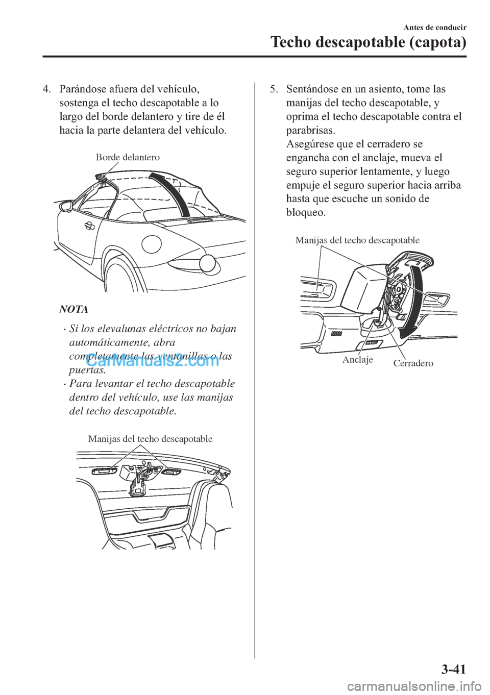 MAZDA MODEL MX-5 2017  Manual del propietario (in Spanish)  �� �3�D�U�i�Q�G�R�V�H��D�I�X�H�U�D��G�H�O��Y�H�K�t�F�X�O�R�
�V�R�V�W�H�Q�J�D��H�O��W�H�F�K�R��G�H�V�F�D�S�R�W�D�E�O�H��D��O�R
�O�D�U�J�R��G�H�O��E�R�U�G�H��G�H�O�D�Q�W�H�U�R��\��W�L�U�