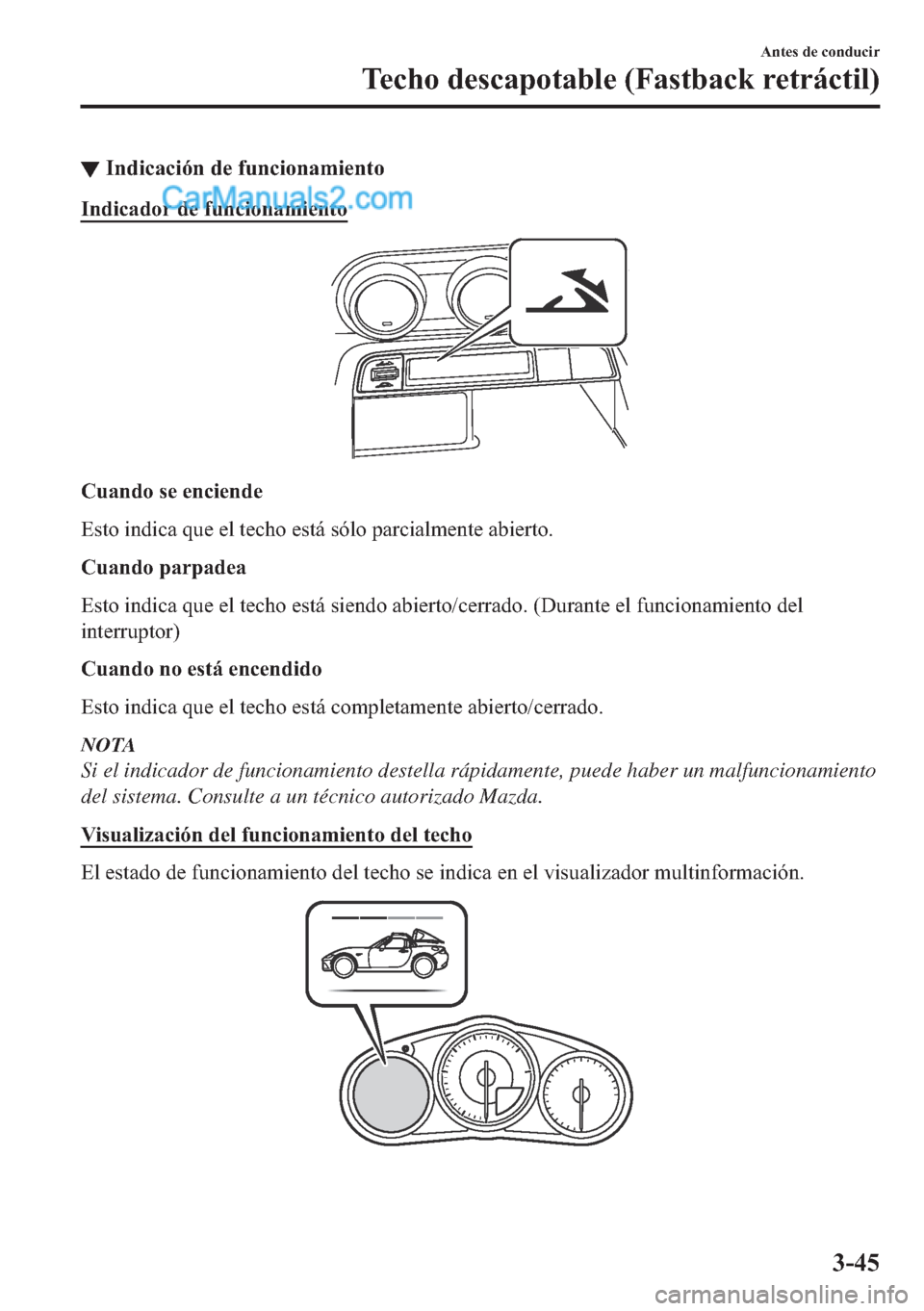 MAZDA MODEL MX-5 2017  Manual del propietario (in Spanish)  ▼�,�Q�G�L�F�D�F�L�y�Q��G�H��I�X�Q�F�L�R�Q�D�P�L�H�Q�W�R
�,�Q�G�L�F�D�G�R�U��G�H��I�X�Q�F�L�R�Q�D�P�L�H�Q�W�R
�&�X�D�Q�G�R��V�H��H�Q�F�L�H�Q�G�H
�(�V�W�R��L�Q�G�L�F�D��T�X�H��H�O��W�H�F�K�R