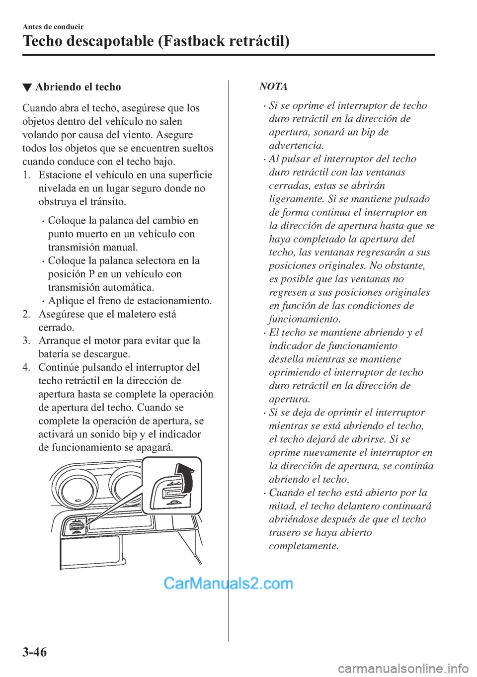 MAZDA MODEL MX-5 2017  Manual del propietario (in Spanish)  ▼�$�E�U�L�H�Q�G�R��H�O��W�H�F�K�R
�&�X�D�Q�G�R��D�E�U�D��H�O��W�H�F�K�R���D�V�H�J�~�U�H�V�H��T�X�H��O�R�V
�R�E�M�H�W�R�V��G�H�Q�W�U�R��G�H�O��Y�H�K�t�F�X�O�R��Q�R��V�D�O�H�Q
�Y�R�O�D�Q