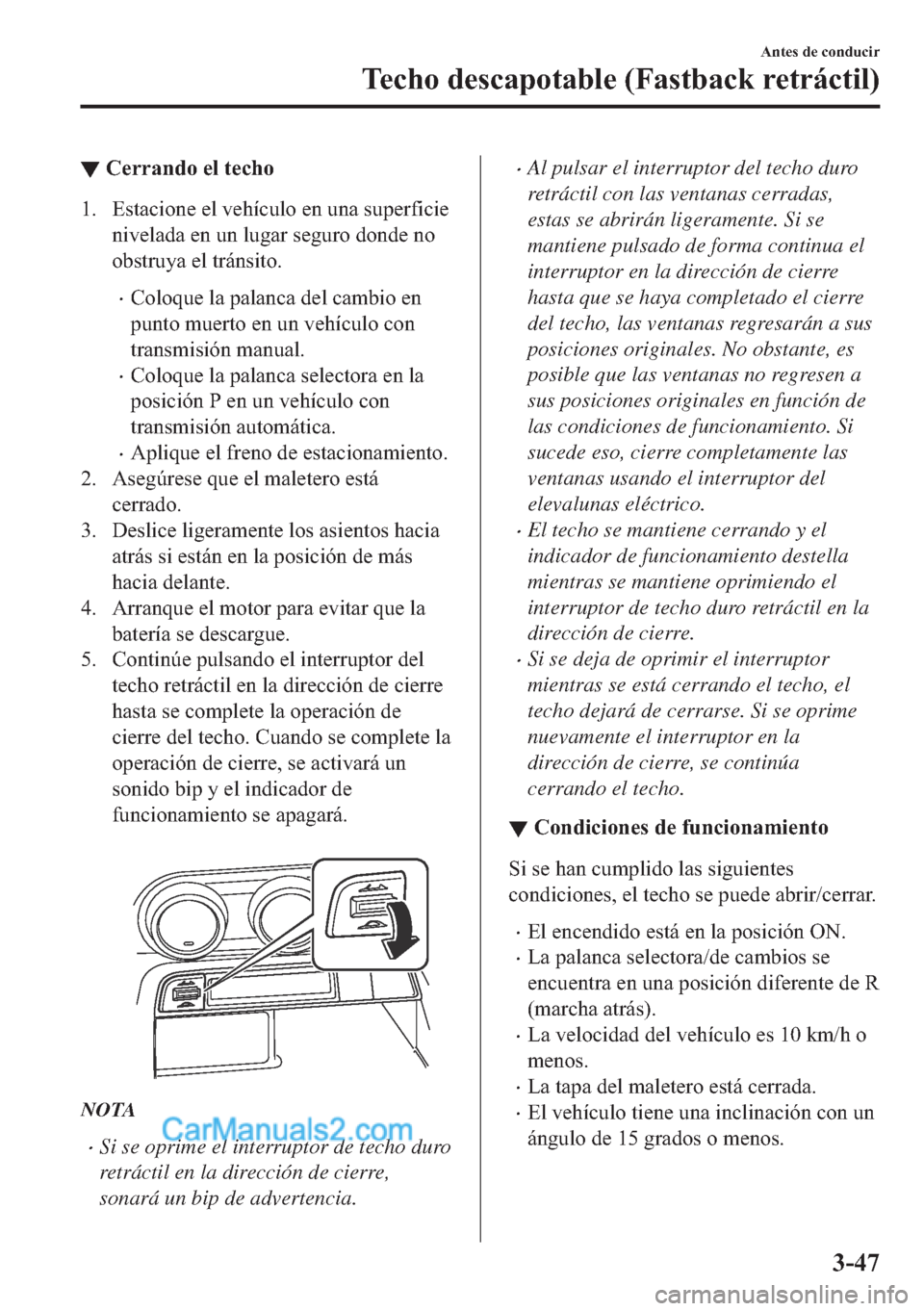 MAZDA MODEL MX-5 2017  Manual del propietario (in Spanish)  ▼�&�H�U�U�D�Q�G�R��H�O��W�H�F�K�R
�� �(�V�W�D�F�L�R�Q�H��H�O��Y�H�K�t�F�X�O�R��H�Q��X�Q�D��V�X�S�H�U�I�L�F�L�H
�Q�L�Y�H�O�D�G�D��H�Q��X�Q��O�X�J�D�U��V�H�J�X�U�R��G�R�Q�G�H��Q�R
�R�E�