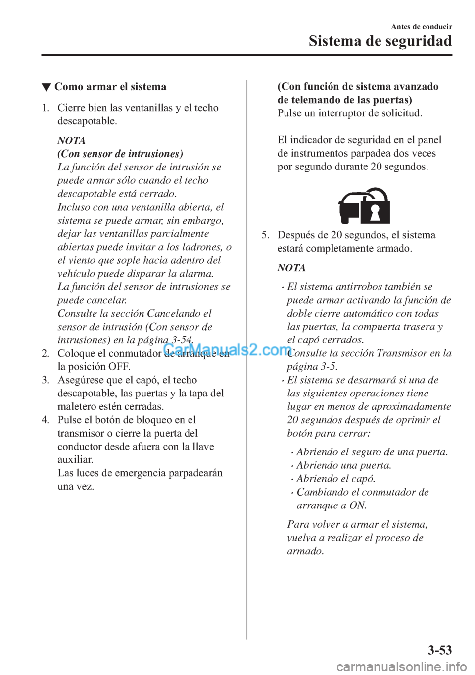 MAZDA MODEL MX-5 2017  Manual del propietario (in Spanish)  ▼�&�R�P�R��D�U�P�D�U��H�O��V�L�V�W�H�P�D
�� �&�L�H�U�U�H��E�L�H�Q��O�D�V��Y�H�Q�W�D�Q�L�O�O�D�V��\��H�O��W�H�F�K�R
�G�H�V�F�D�S�R�W�D�E�O�H�
NOTA
(Con sensor de intrusiones)
La función 