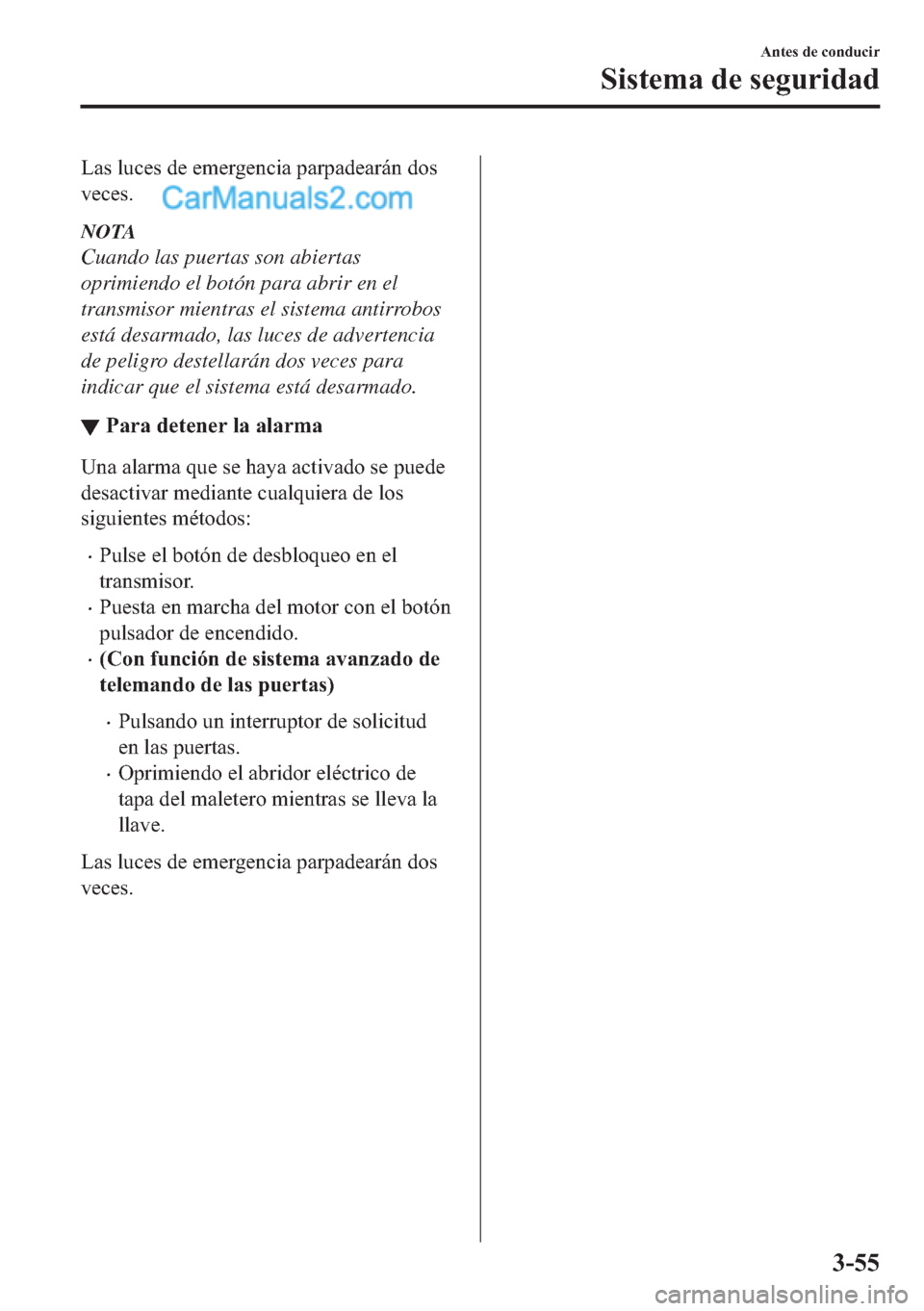 MAZDA MODEL MX-5 2017  Manual del propietario (in Spanish)  �/�D�V��O�X�F�H�V��G�H��H�P�H�U�J�H�Q�F�L�D��S�D�U�S�D�G�H�D�U�i�Q��G�R�V
�Y�H�F�H�V�
NOTA
Cuando las puertas son abiertas
oprimiendo el botón para abrir en el
transmisor mientras el sistema an