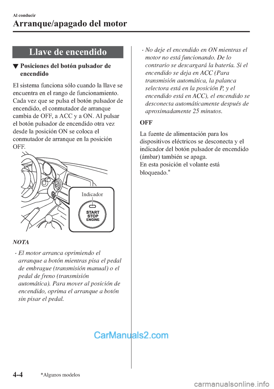MAZDA MODEL MX-5 2017  Manual del propietario (in Spanish)  �/�O�D�Y�H��G�H��H�Q�F�H�Q�G�L�G�R
▼�3�R�V�L�F�L�R�Q�H�V��G�H�O��E�R�W�y�Q��S�X�O�V�D�G�R�U��G�H
�H�Q�F�H�Q�G�L�G�R
�(�O��V�L�V�W�H�P�D��I�X�Q�F�L�R�Q�D��V�y�O�R��F�X�D�Q�G�R��O�D��O�O�D