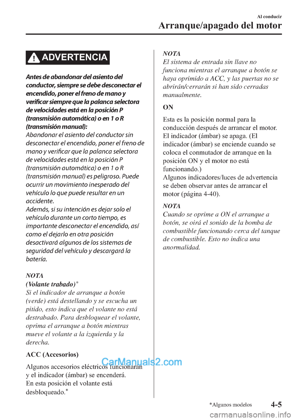 MAZDA MODEL MX-5 2017  Manual del propietario (in Spanish)  �$��9�(�5�7�(�1�&�,�$
Antes de abandonar del asiento del
conductor, siempre se debe desconectar el
encendido, poner el freno de mano y
verificar siempre que la palanca selectora
de velocidades está 