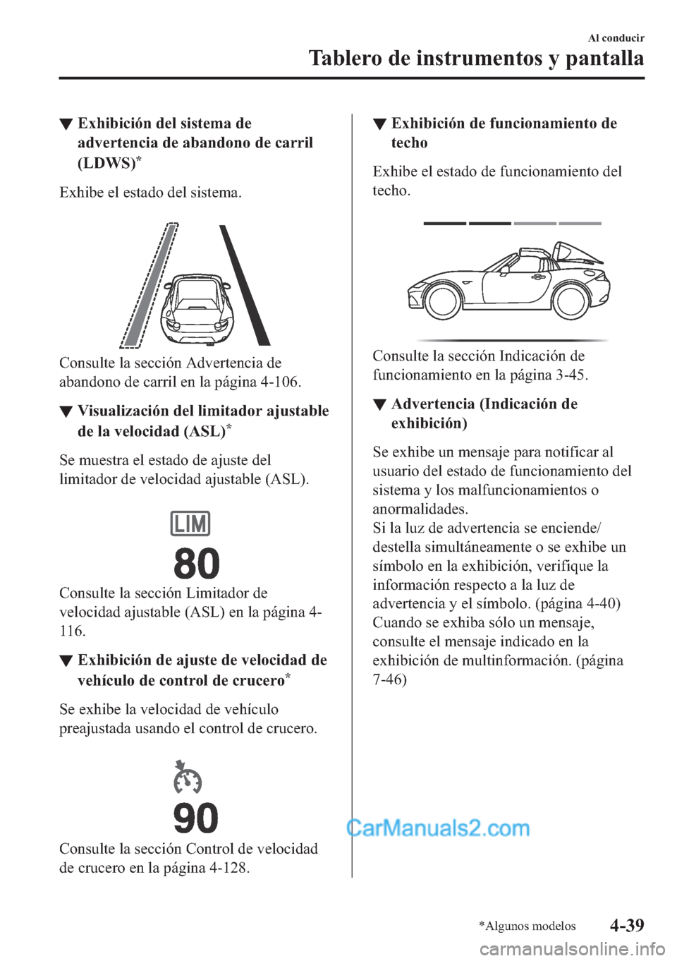 MAZDA MODEL MX-5 2017  Manual del propietario (in Spanish)  ▼�(�[�K�L�E�L�F�L�y�Q��G�H�O��V�L�V�W�H�P�D��G�H
�D�G�Y�H�U�W�H�Q�F�L�D��G�H��D�E�D�Q�G�R�Q�R��G�H��F�D�U�U�L�O
��/��:�6�
�
�(�[�K�L�E�H��H�O��H�V�W�D�G�R��G�H�O��V�L�V�W�H�P�D�
�
�