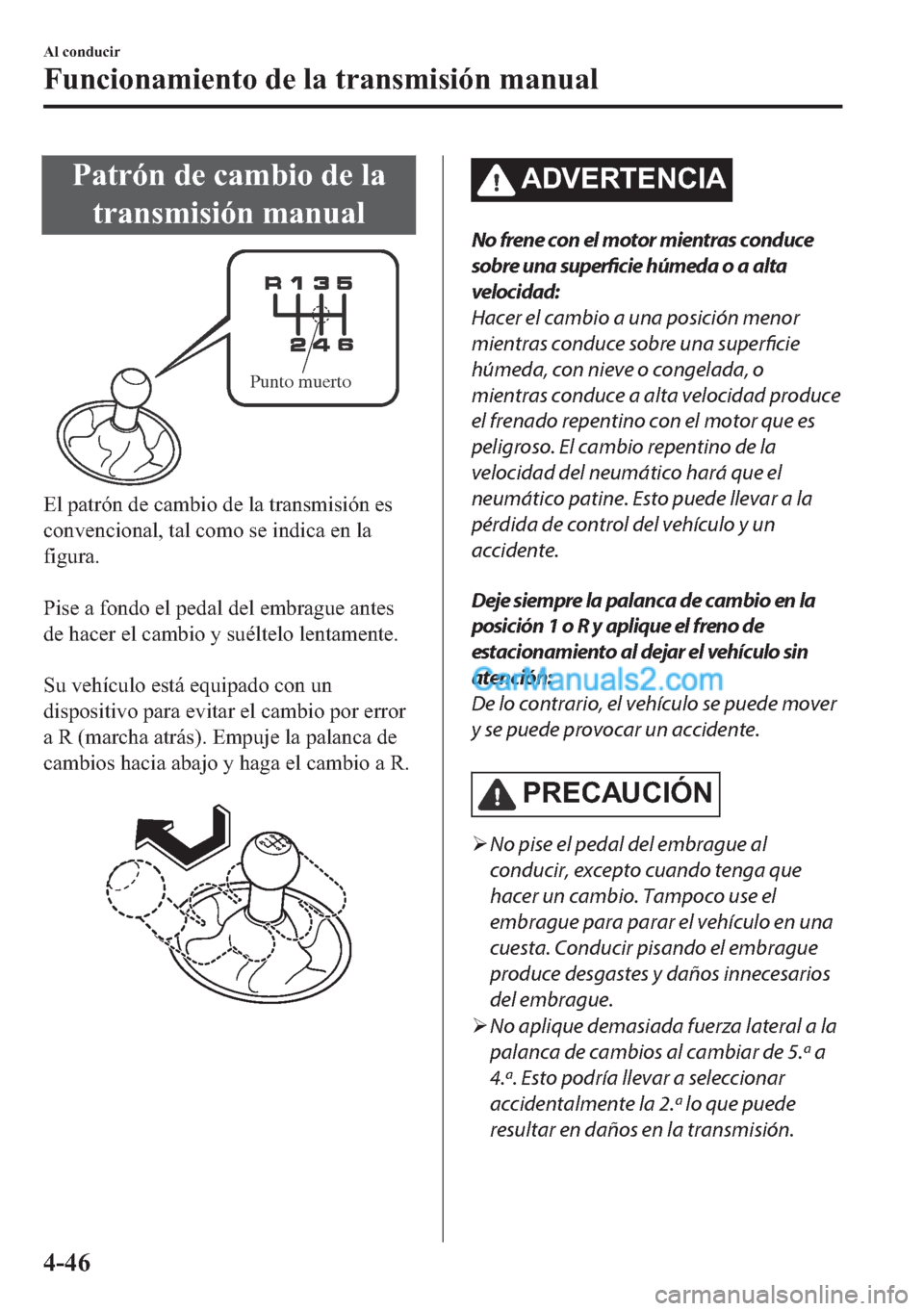 MAZDA MODEL MX-5 2017  Manual del propietario (in Spanish)  �3�D�W�U�y�Q��G�H��F�D�P�E�L�R��G�H��O�D
�W�U�D�Q�V�P�L�V�L�y�Q��P�D�Q�X�D�O
Punto muerto
�(�O��S�D�W�U�y�Q��G�H��F�D�P�E�L�R��G�H��O�D��W�U�D�Q�V�P�L�V�L�y�Q��H�V
�F�R�Q�Y�H�Q�F�L�R�Q�D�O