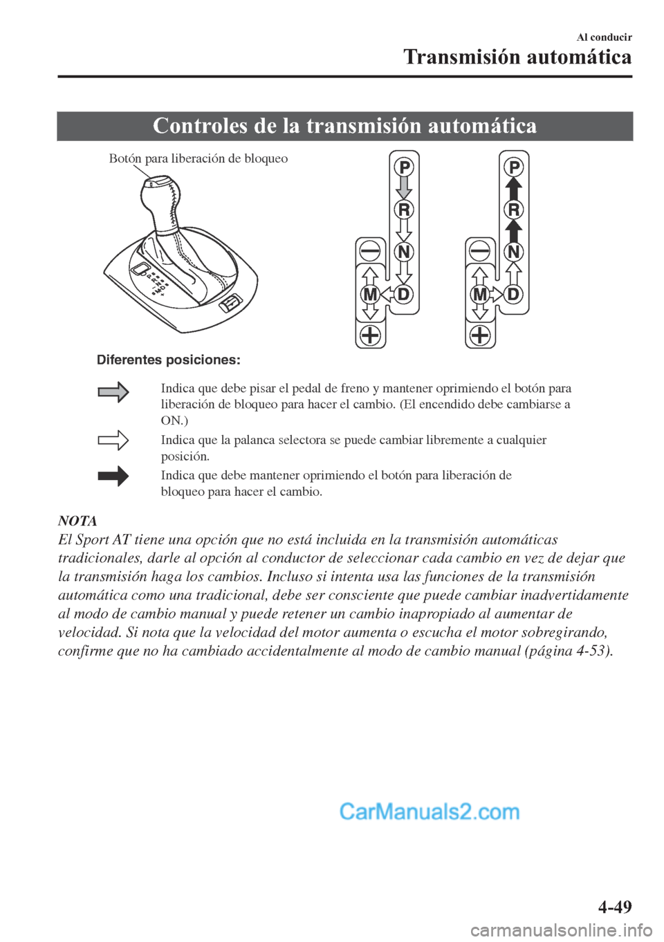 MAZDA MODEL MX-5 2017  Manual del propietario (in Spanish)  �&�R�Q�W�U�R�O�H�V��G�H��O�D��W�U�D�Q�V�P�L�V�L�y�Q��D�X�W�R�P�i�W�L�F�D
Botón para liberación de bloqueo
Indica que la palanca selectora se puede cambiar libremente a cualquier 
posición.
Indi
