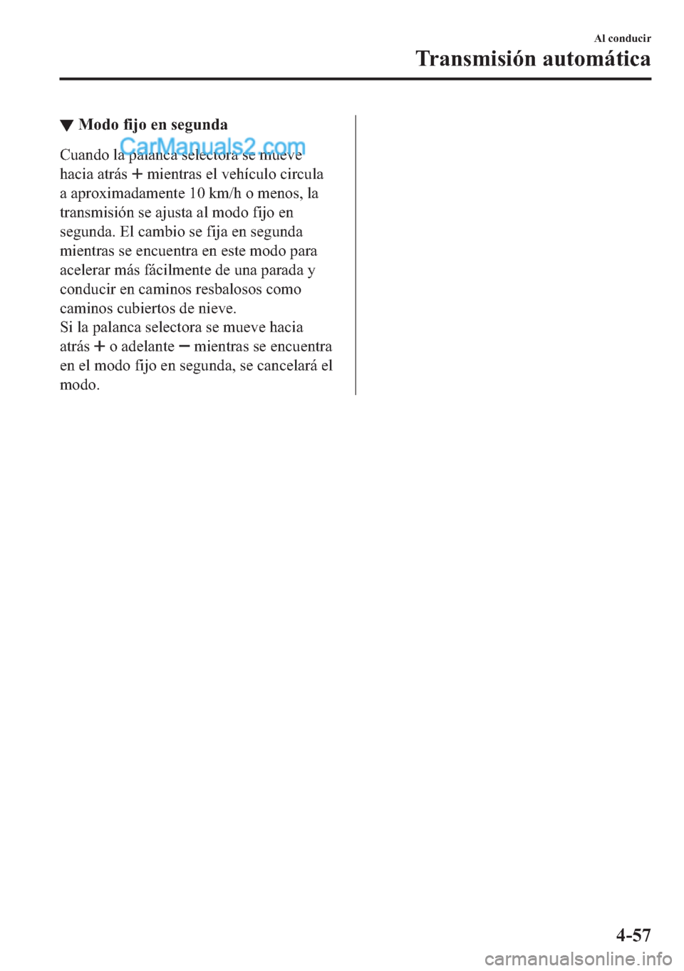 MAZDA MODEL MX-5 2017  Manual del propietario (in Spanish)  ▼�0�R�G�R��I�L�M�R��H�Q��V�H�J�X�Q�G�D
�&�X�D�Q�G�R��O�D��S�D�O�D�Q�F�D��V�H�O�H�F�W�R�U�D��V�H��P�X�H�Y�H
�K�D�F�L�D��D�W�U�i�V�
��P�L�H�Q�W�U�D�V��H�O��Y�H�K�t�F�X�O�R��F�L�U�F�X�O�D