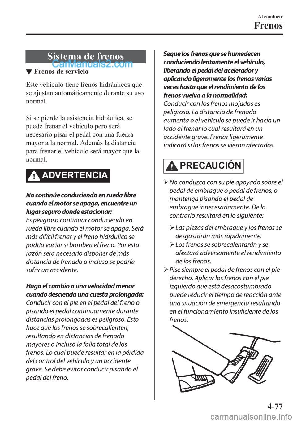MAZDA MODEL MX-5 2017  Manual del propietario (in Spanish)  �6�L�V�W�H�P�D��G�H��I�U�H�Q�R�V
▼�)�U�H�Q�R�V��G�H��V�H�U�Y�L�F�L�R
�(�V�W�H��Y�H�K�t�F�X�O�R��W�L�H�Q�H��I�U�H�Q�R�V��K�L�G�U�i�X�O�L�F�R�V��T�X�H
�V�H��D�M�X�V�W�D�Q��D�X�W�R�P�i�W�L�F